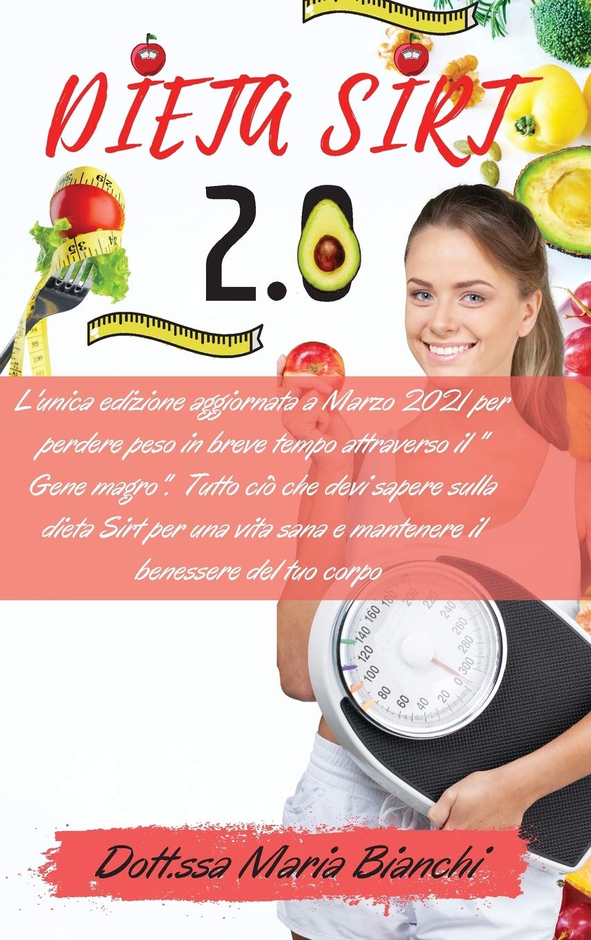 Dieta Sirt 2.0: L'unica edizione aggiornata a Marzo 2021 per perdere peso in breve tempo attraverso il "Gene magro". Tutto ciò che devi sapere sulla ... corpo - -Incluse Ricette Sirt-- -Edizione M Medicine