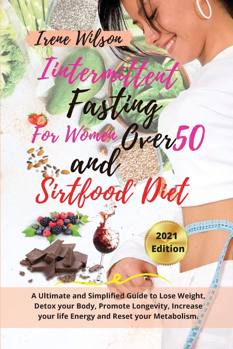 INTERMITTENT FASTING FOR WOMAN OVER 50 And SIRTFOOD DIET: - 2 Books in 1 - A Ultimate and Simplified Guide to Lose Weight, Detox your Body, Promote ... -Activate Your Skinny Gene, Boost Metabol book