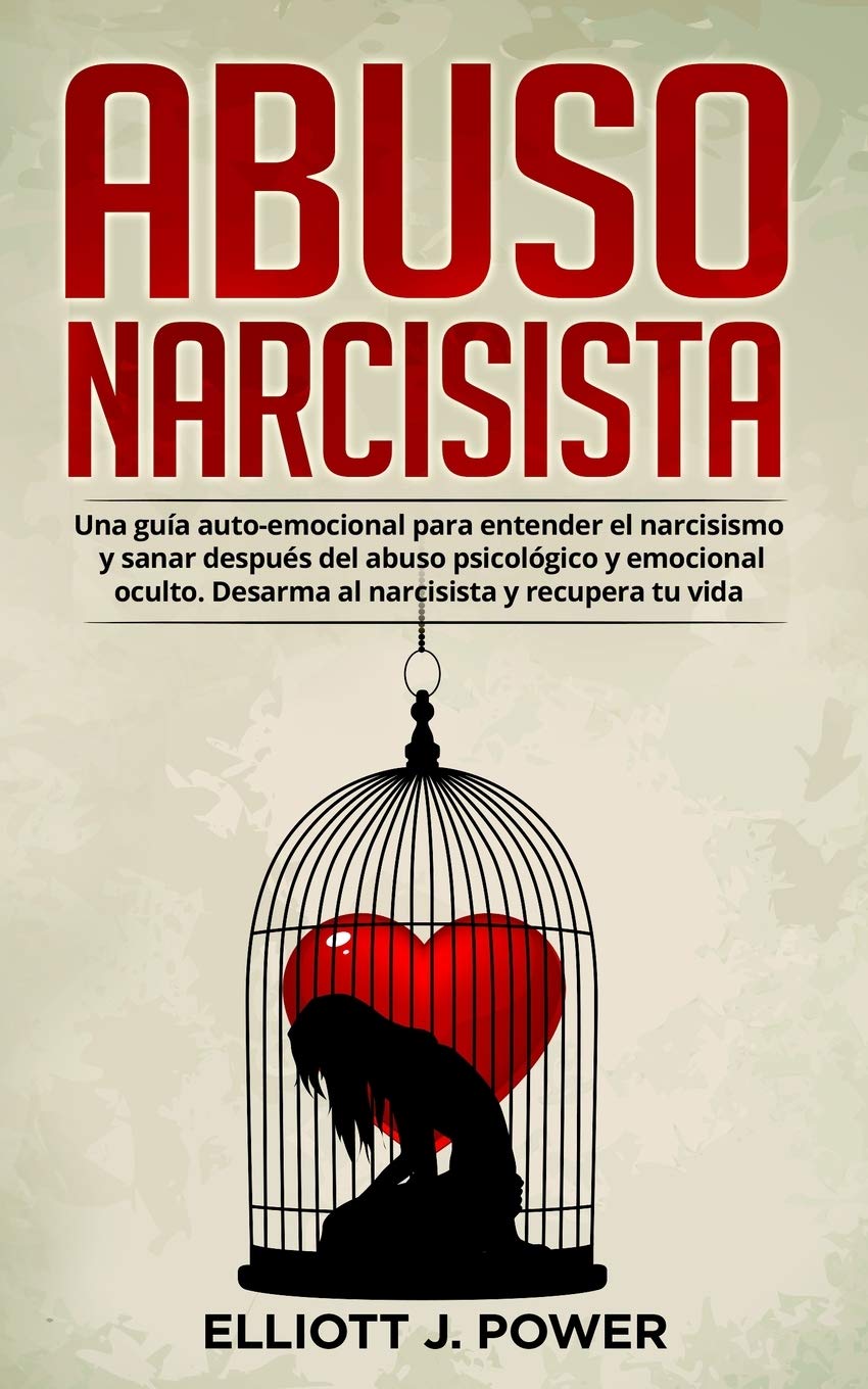 Abuso Narcisista: Una guía auto-emocional para entender el narcisismo y sanar después del abuso psicológico y emocional oculto. Desarma Psychology