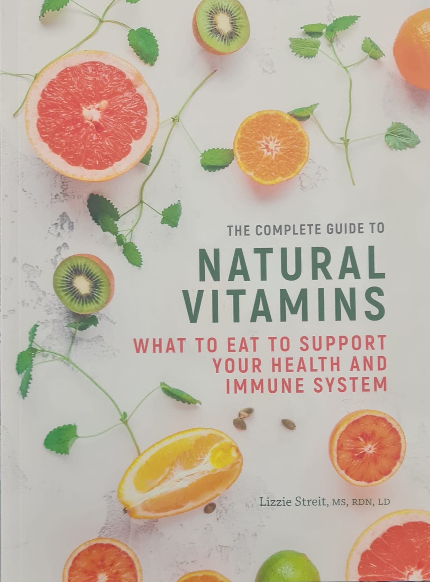 The Complete Guide to Natural Vitamins : What to Eat to Support Your Health And Immune System By Lizzie Streit Health, Nutrition & Fitness