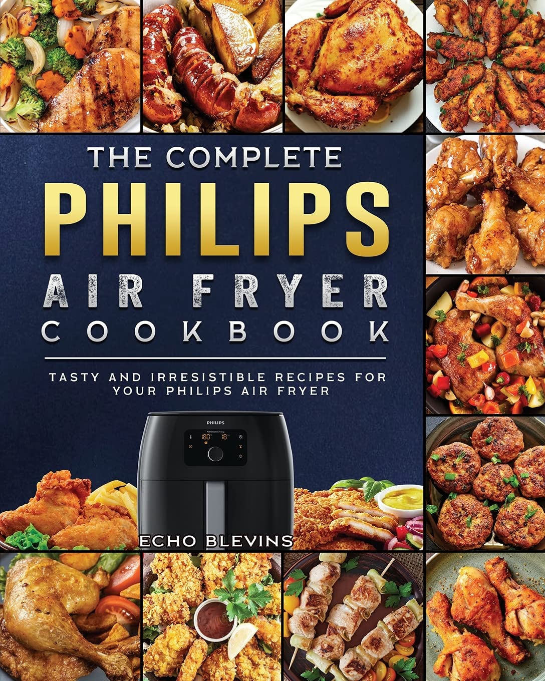 The Complete Philips Air fryer Cookbook: Tasty and Irresistible Recipes for Your Philips Air fryer Medicine