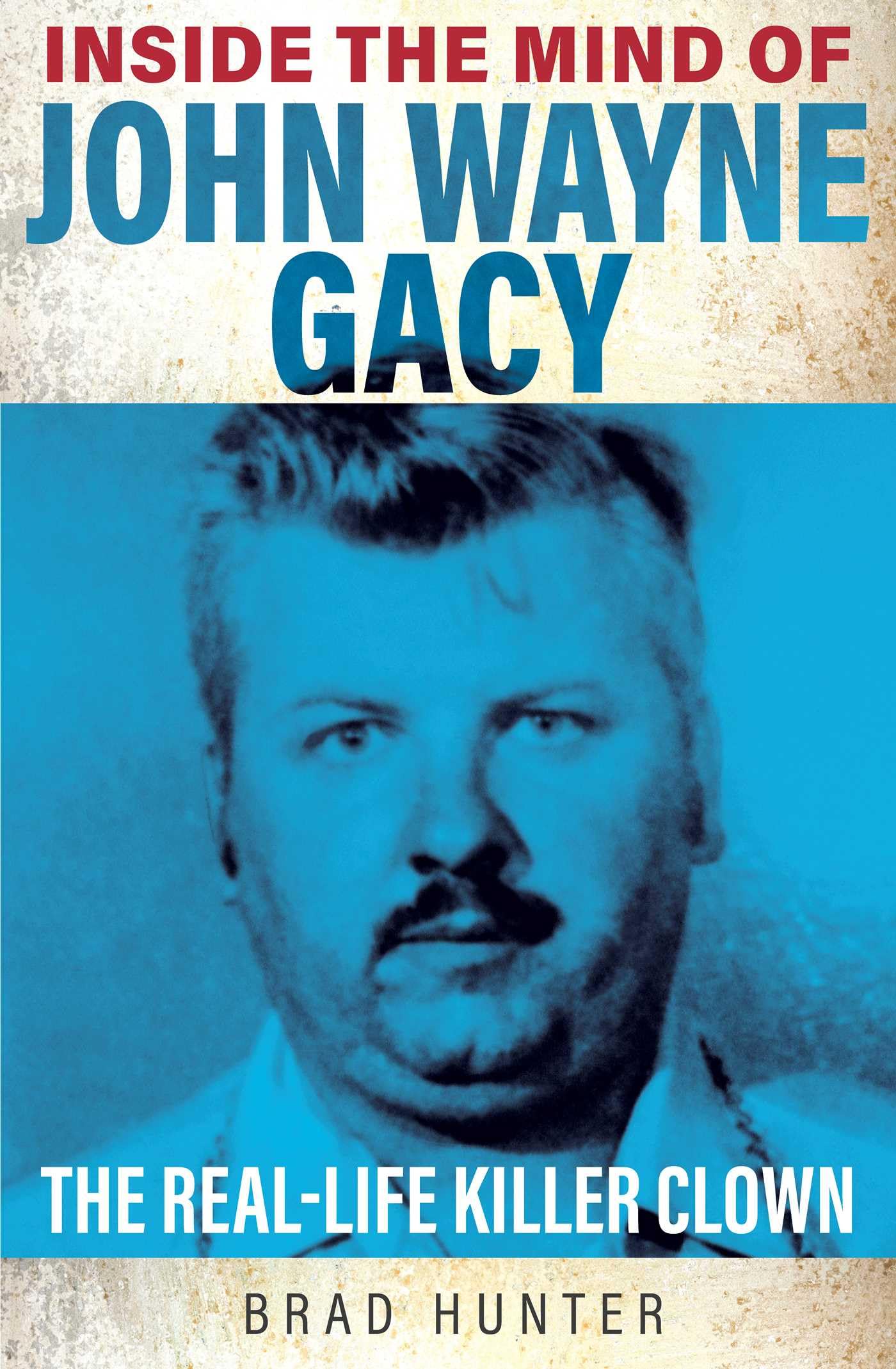 Inside the Mind of John Wayne Gacy: The Real-life Killer Clown book