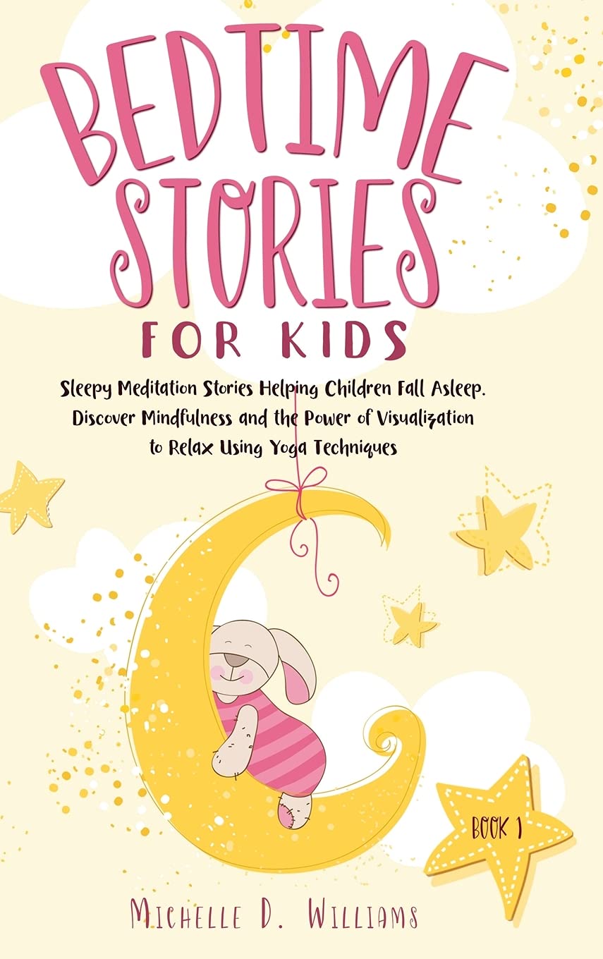 Bedtime Stories for Kids: Sleepy Meditation Stories Helping Children Fall Asleep. Discover Mindfulness and the Power of Visualization to Relax Using Yoga Techniques (Book 1) Parents & Children