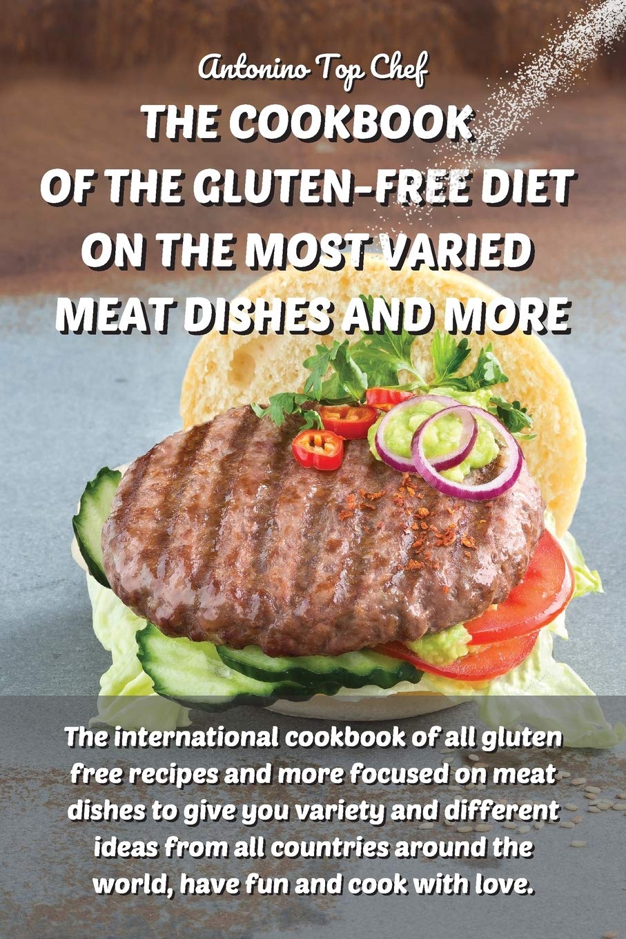The Cookbook of the Gluten-Free Diet on the Most Varied Meat Dishes and More: The international cookbook of all gluten free recipes and more focused ... countries around the world, have fun and c Medicine