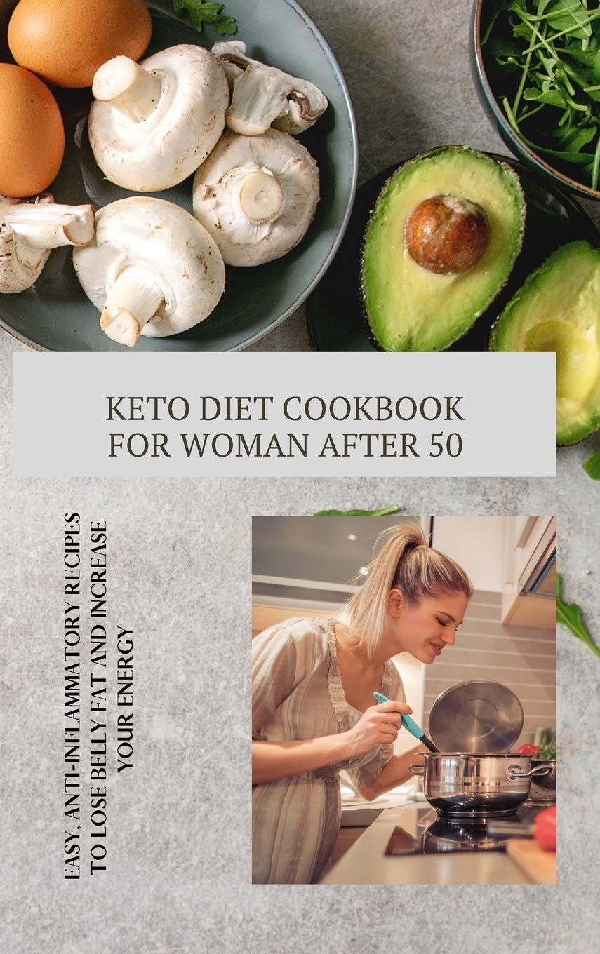 Keto Diet Cookbook for Women After 50: Easy, Anti-Inflammatory Recipes to Lose Belly Fat and Increase Your Energy Leisure, Home & Garden