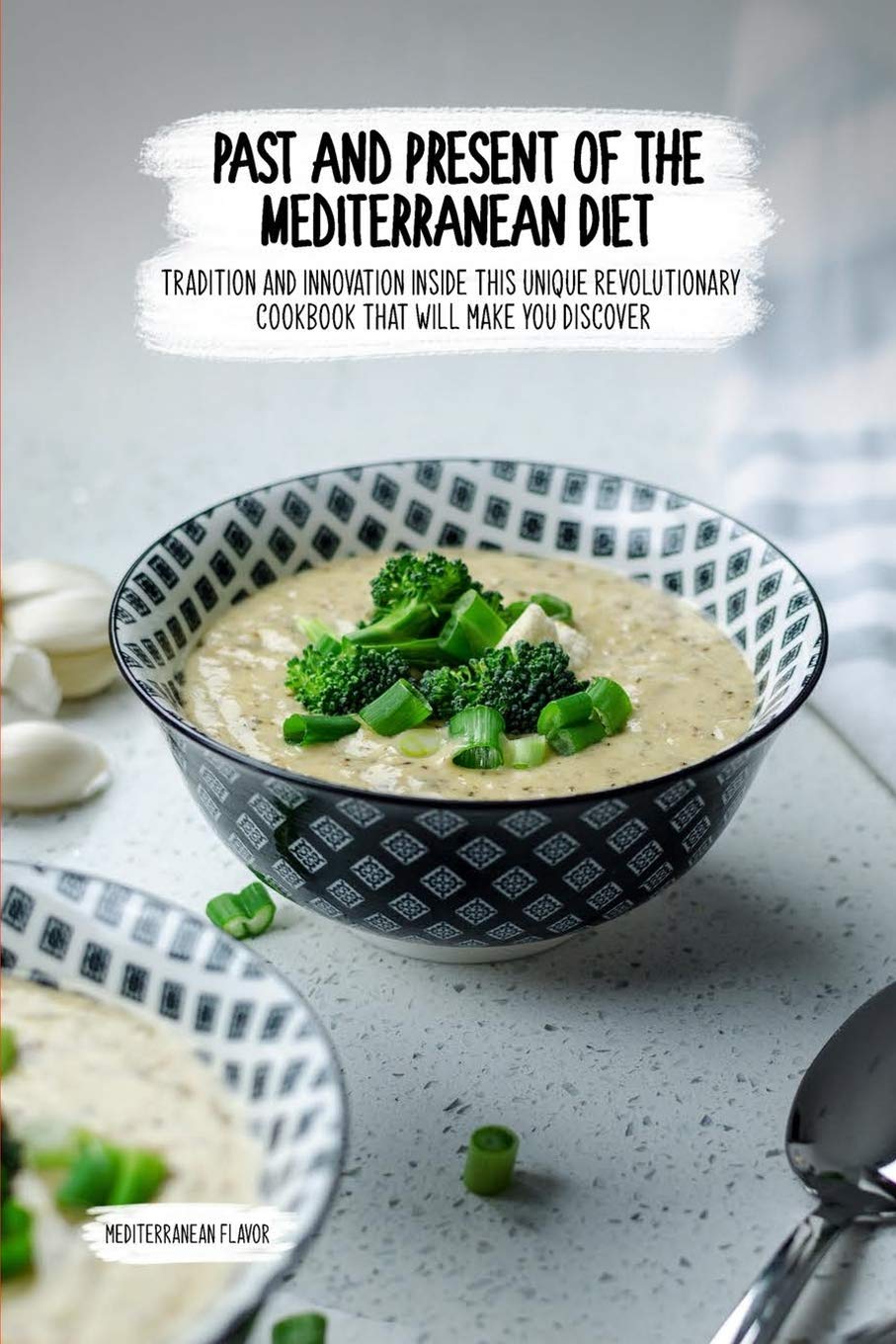 Southern European Flavors: Discover the Therapeutic Value of Cooking With This Sensational Cookbook of the Mediterranean Dietary Model Medicine