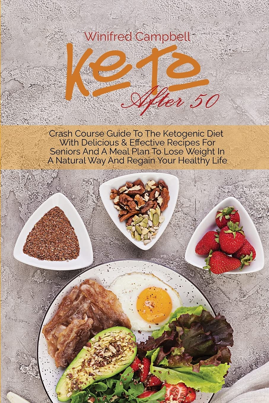 Keto After 50: Crash Course Guide To The Ketogenic Diet With Delicious & Effective Recipes For Seniors And A Meal Plan To Lose Weight In A Natural Way And Regain Your Healthy Life Medicine