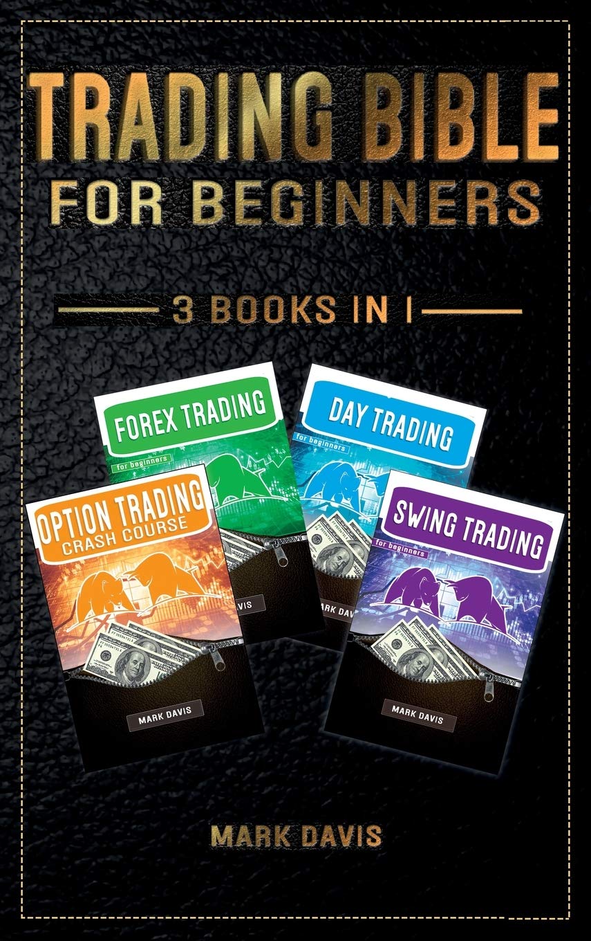 Trading Bible For Beginners - 4 BOOKS IN 1: Options Trading + Forex Trading + Day Trading + Swing Trading. Learn how to Make Money Thanks to the Most Complete Trading Bundle book