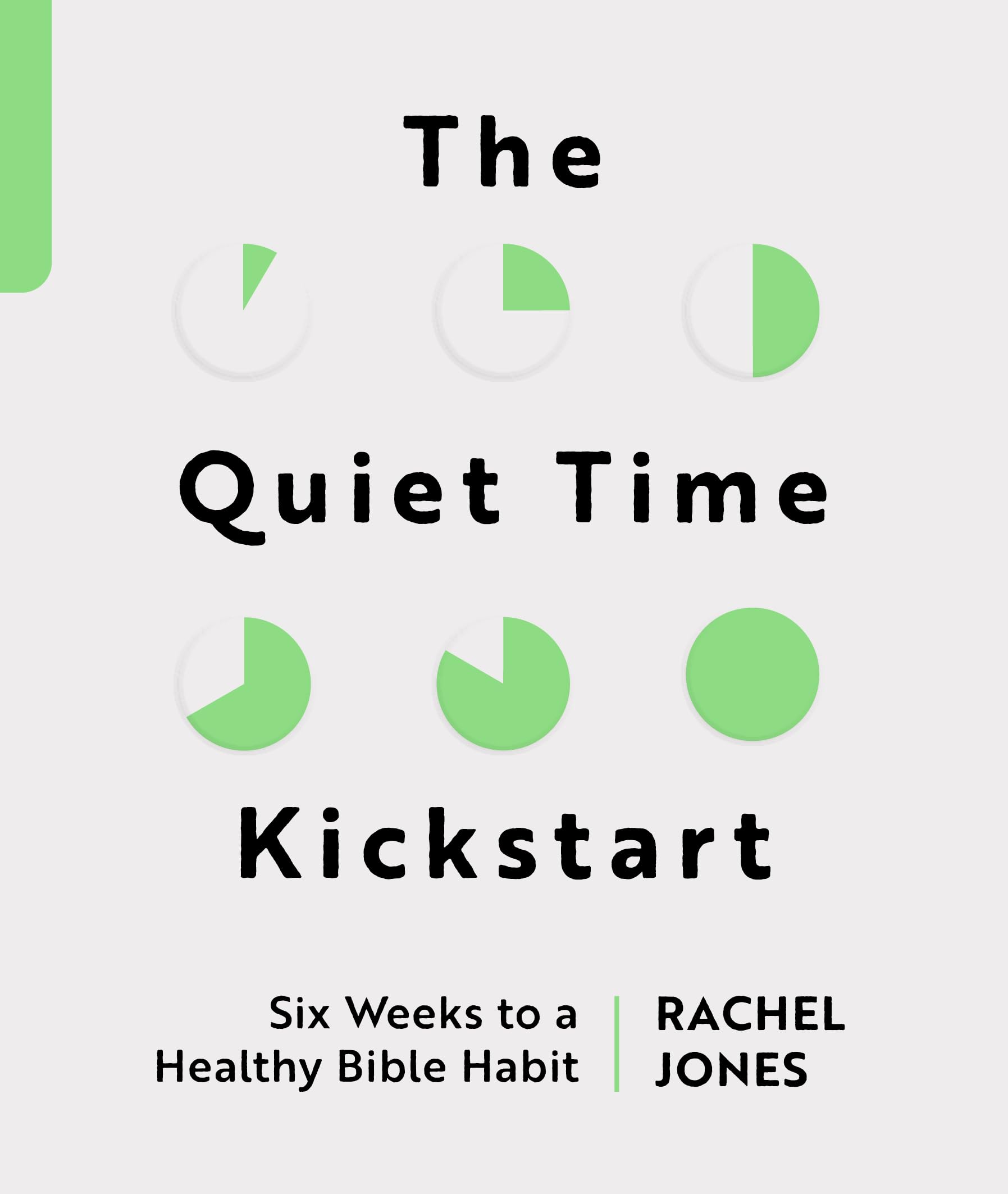 The Quiet Time Kickstart: Six Weeks to a Healthy Bible Habit Religion & Esotericism