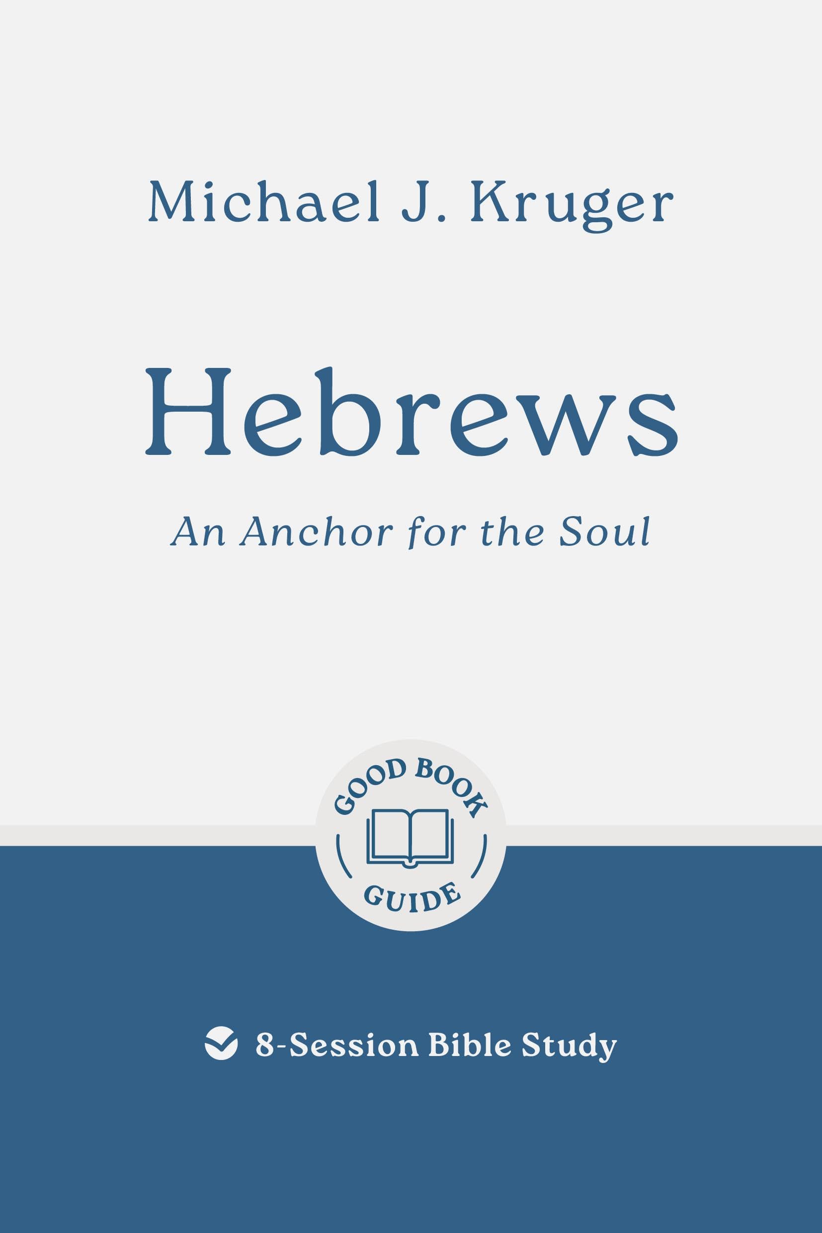 Hebrews: An Anchor for the Soul; 8-Session Bible Study (Good Book Guides) Religion & Esotericism
