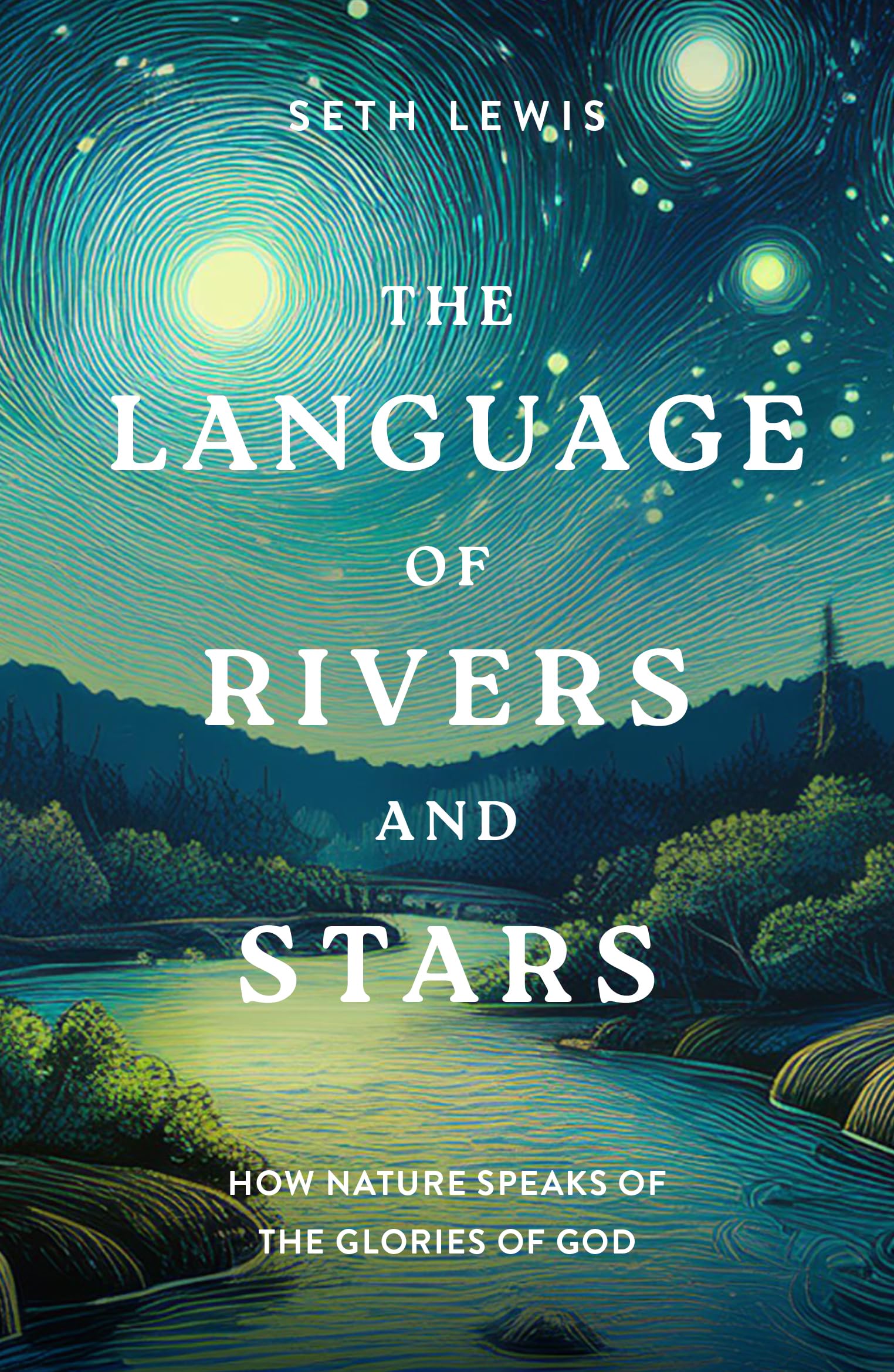 The Language of Rivers and Stars: How Nature Speaks of the Glories of God Religion & Esotericism