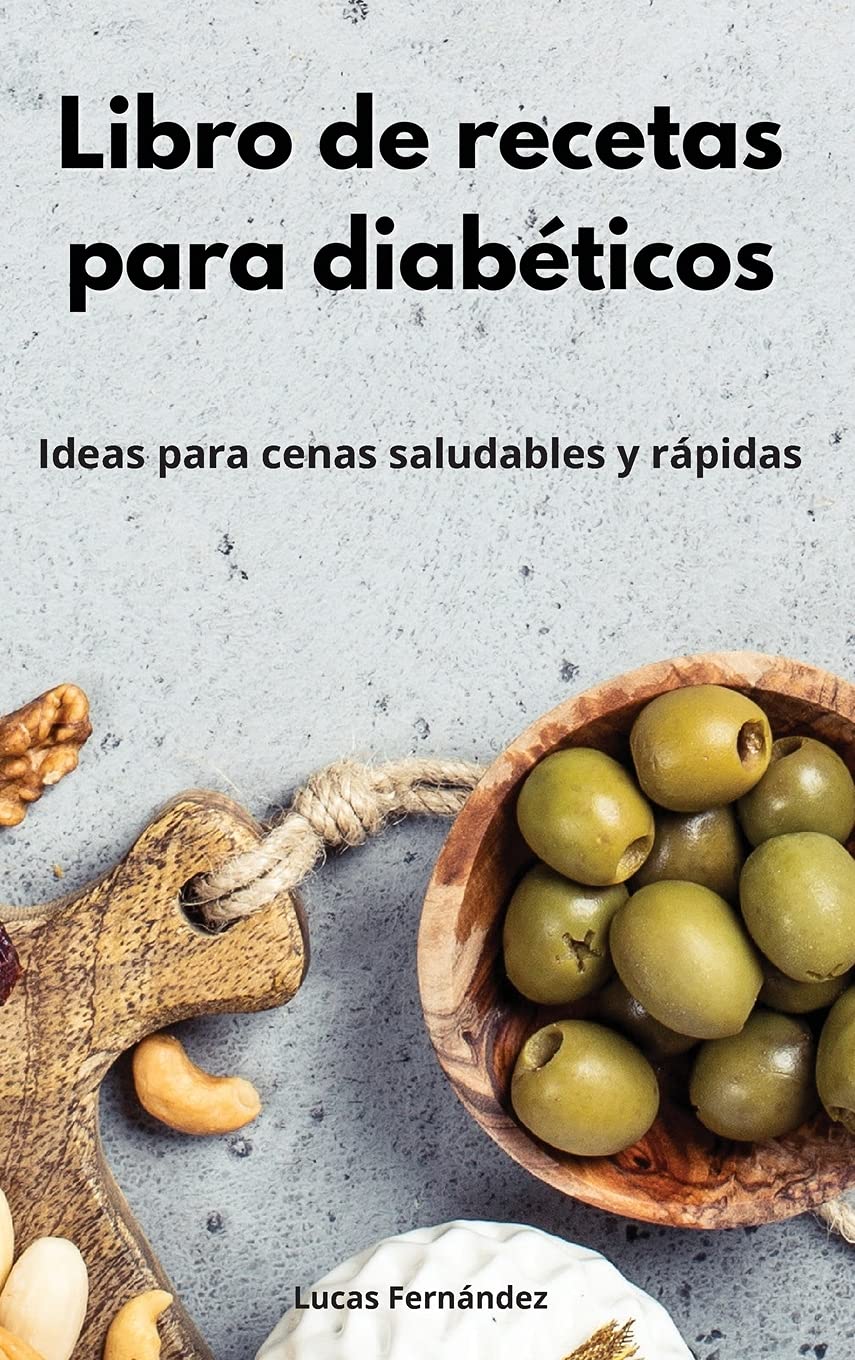 Libro de recetas para diabéticos: Ideas para cenas saludables y rápidas. Diabetic Diet (Spanish Edition) book