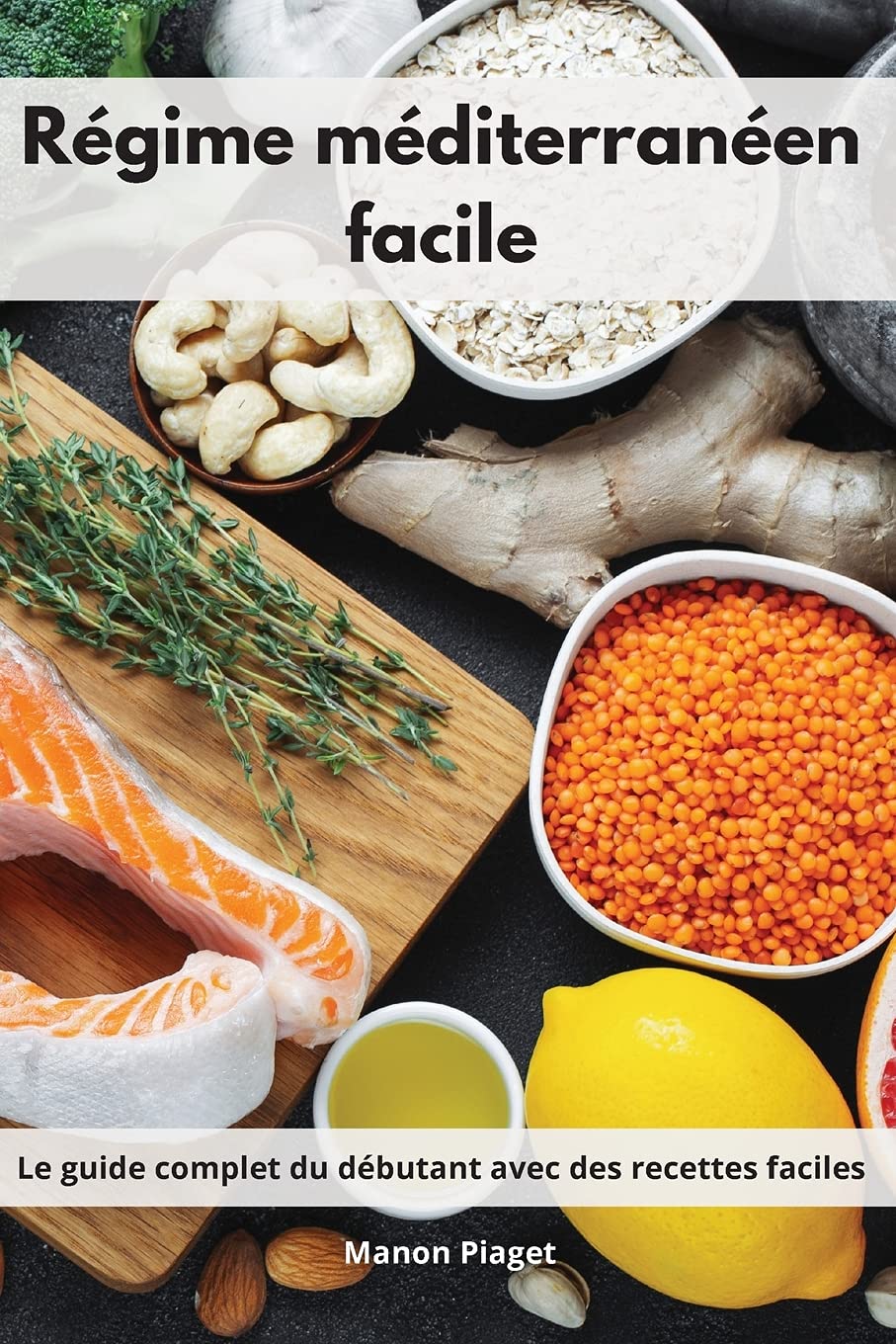 Régime méditerranéen facile: Le guide complet du débutant avec des recettes faciles. Mediterranean Diet Recipes (French Edition) book
