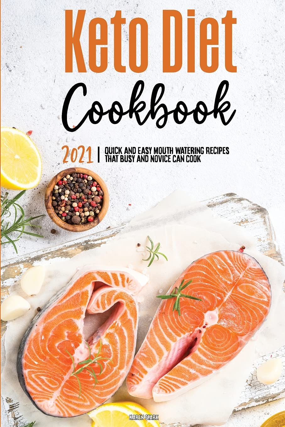 Keto Diet Cookbook 2021: Quick and Easy Mouth-watering Recipes that Busy and Novice Can Cook Health, Nutrition & Fitness