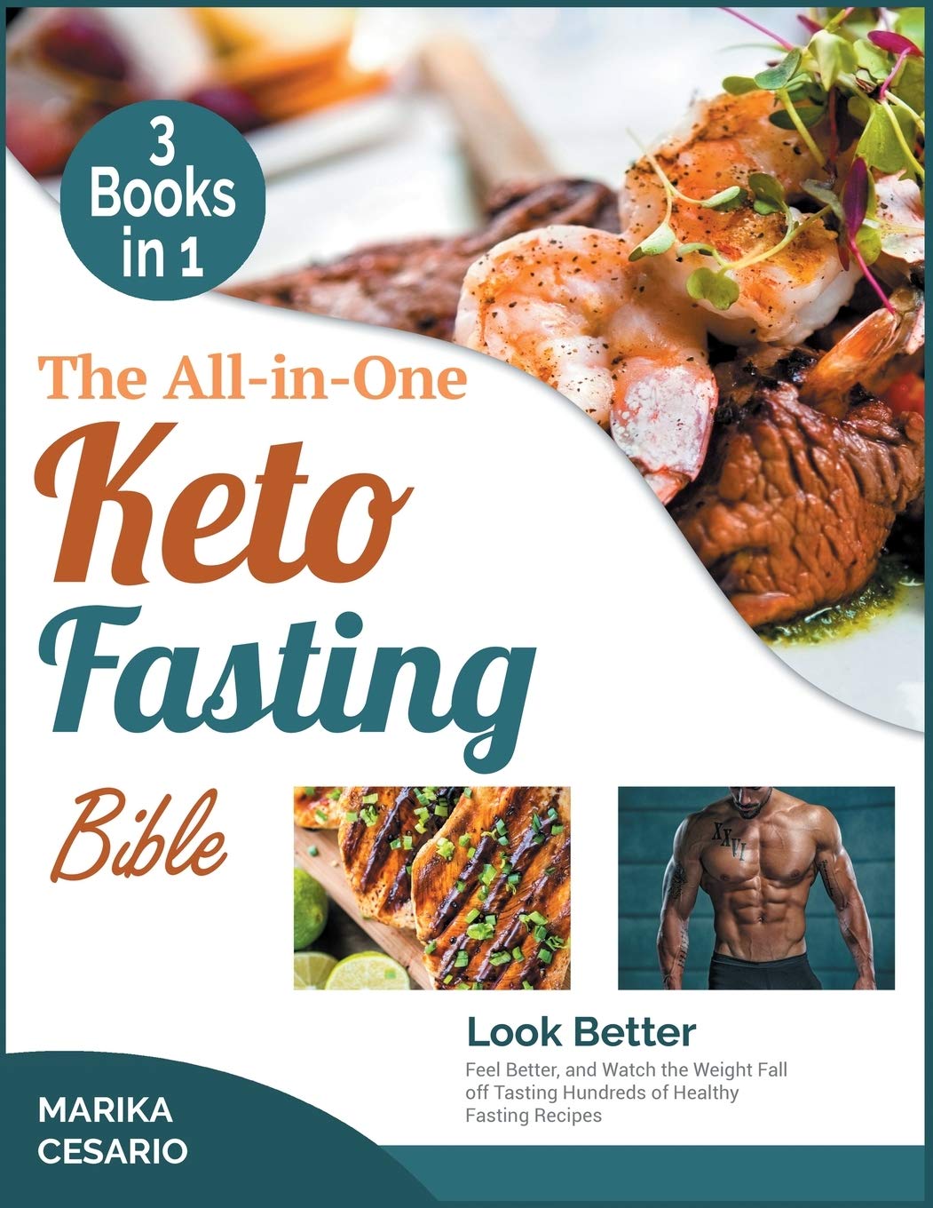 The All-In-One Keto Fasting Bible : Look Better, Feel Better, and Watch the Weight Fall off Tasting Hundreds of Healthy Fasting Recipes Health, Nutrition & Fitness