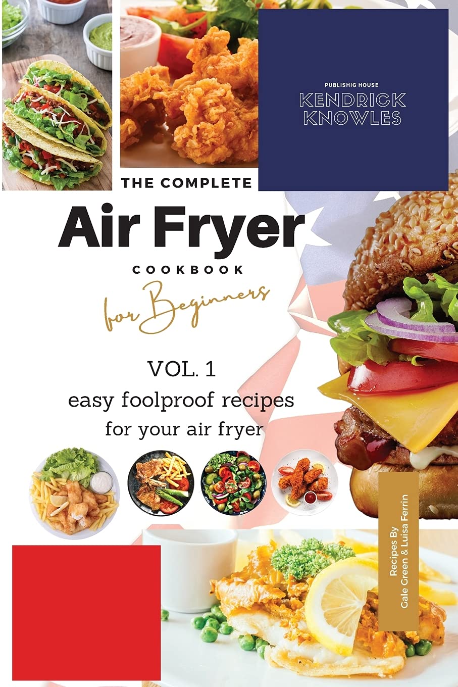 The Complete Air Fryer Cookbook For Beginners Vol. 1: Easy Foolproof Recipes For Your Air Fryer Health, Nutrition & Fitness