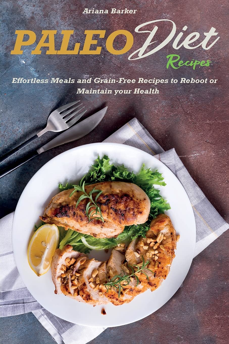 Paleo Diet Recipes: Effortless Meals and Grain-Free Recipes to Reboot or Maintain your Health Medicine