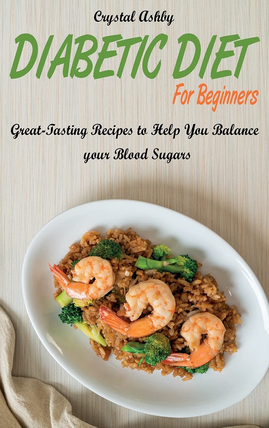 Diabetic Diet for Beginners: Great-Tasting Recipes to Help You Balance your Blood Sugars Medicine