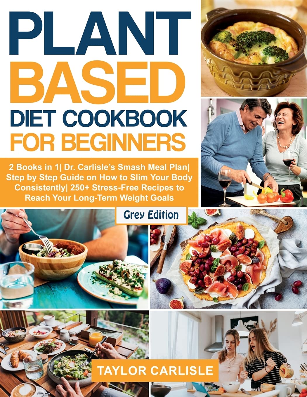 Plant Based Diet Cookbook for Beginners: 2 Books in 1 Dr. Carlisle's Smash Meal Plan Step by Step Guide on How to Slim Your Body Consistently 250+ ... Your Long-Term Weight Goals Leisure, Home & Garden