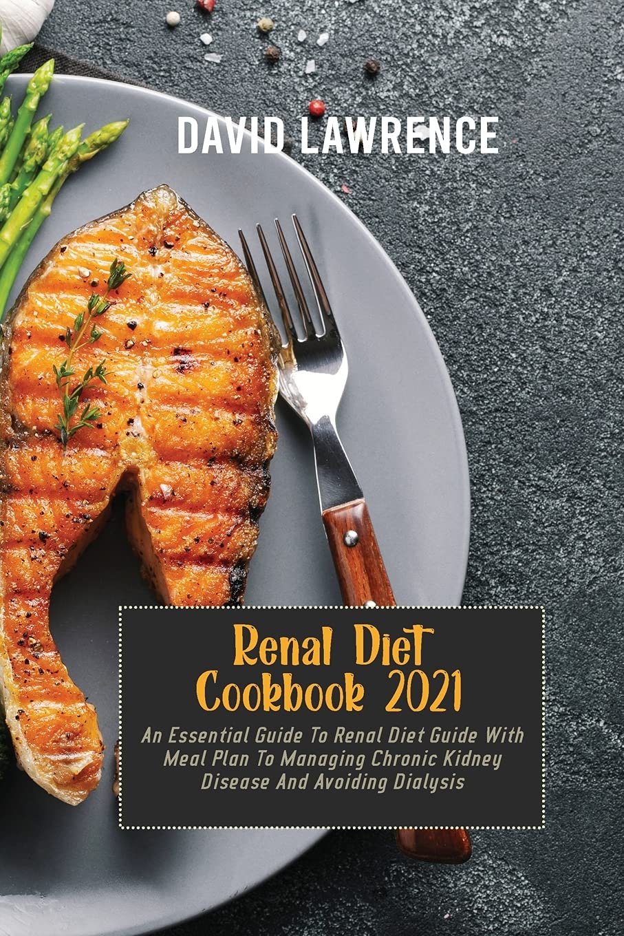 Renal Diet Cookbook 2021: An Essential Guide To Renal Diet Guide With Meal Plan To Managing Chronic Kidney Disease And Avoiding Dialysis Leisure, Home & Garden