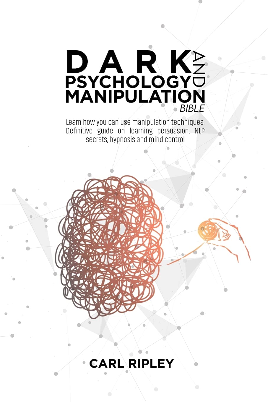 Dark Psychology And Manipulation Bible: Learn how you can use manipulation techniques. Definitive guide on learning persuasion, NLP secrets, hypnosis and mind control Medicine