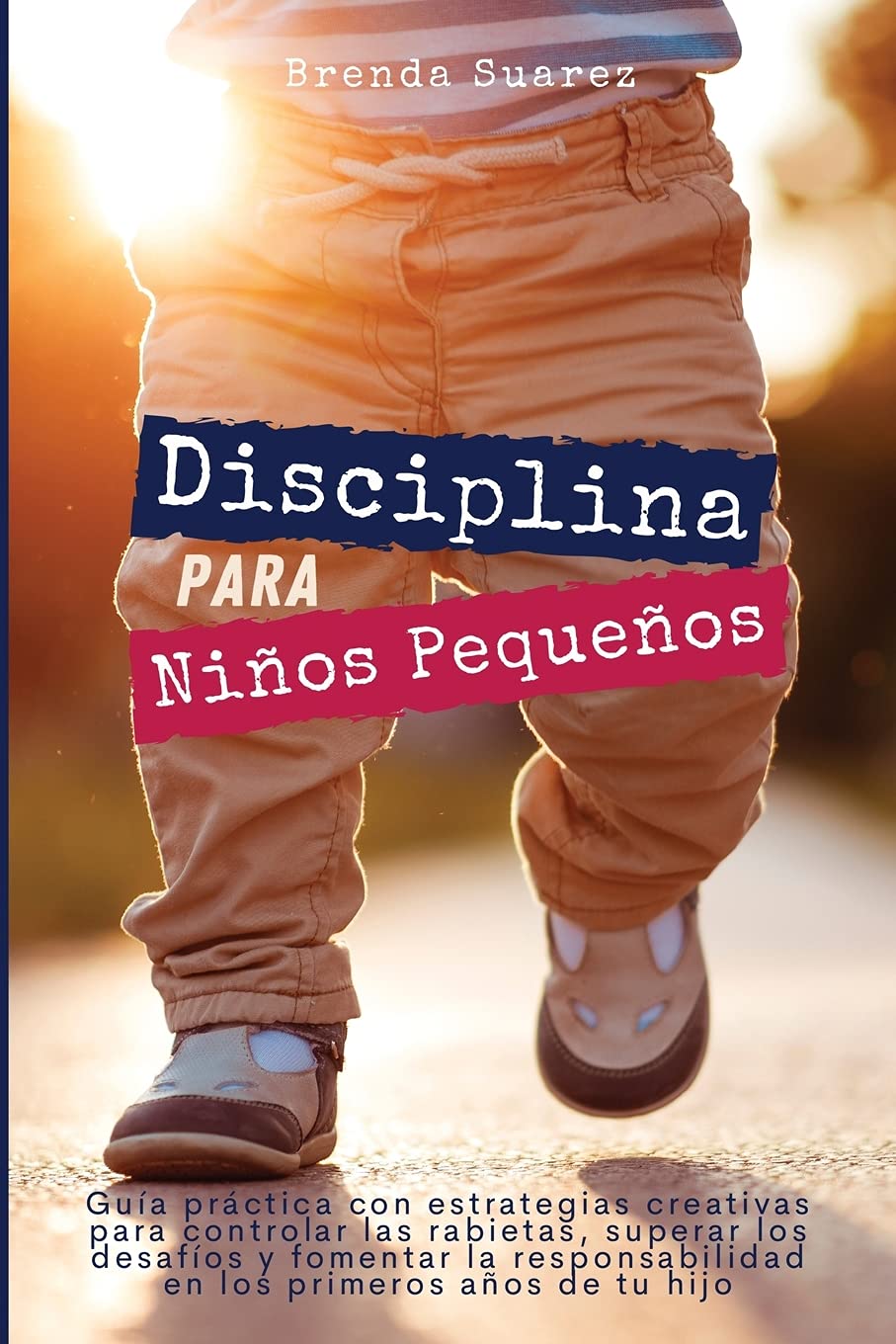 Disciplina para niños pequeños: Guía práctica con estrategias creativas para controlar las rabietas, superar los desafíos y fomentar la responsabilidad en los primeros años de tu hijo book