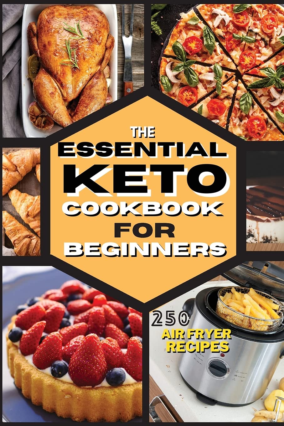The Essential Keto Air Fryer Cookbook for Beginners: 250 Easy, Foolproof Recipes For Quick and Easy Meals With Pictures Medicine