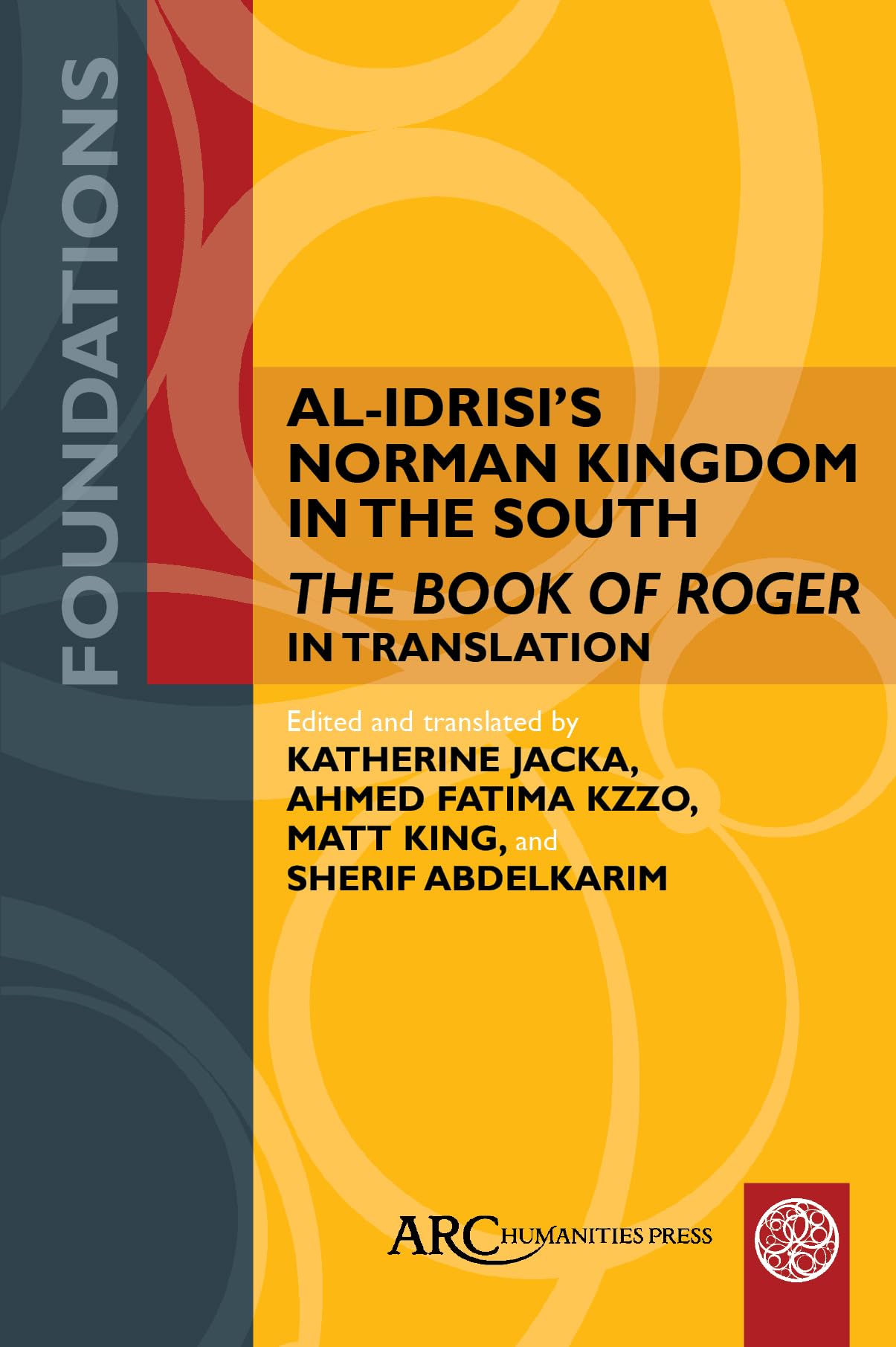 Al-idrisi’s Norman Kingdom in the South: The Book of Roger in Translation (Foundations) Social Sciences