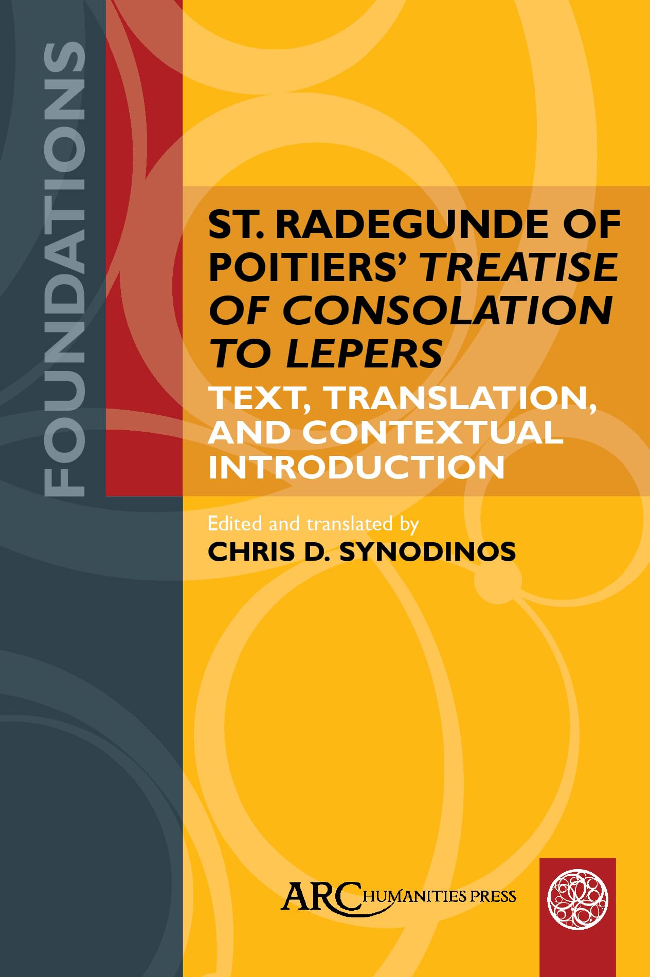 St. Radegunde of Poitiers’ Treatise of Consolation to Lepers: Text, Translation and Contextual Introduction (Foundations) Medicine