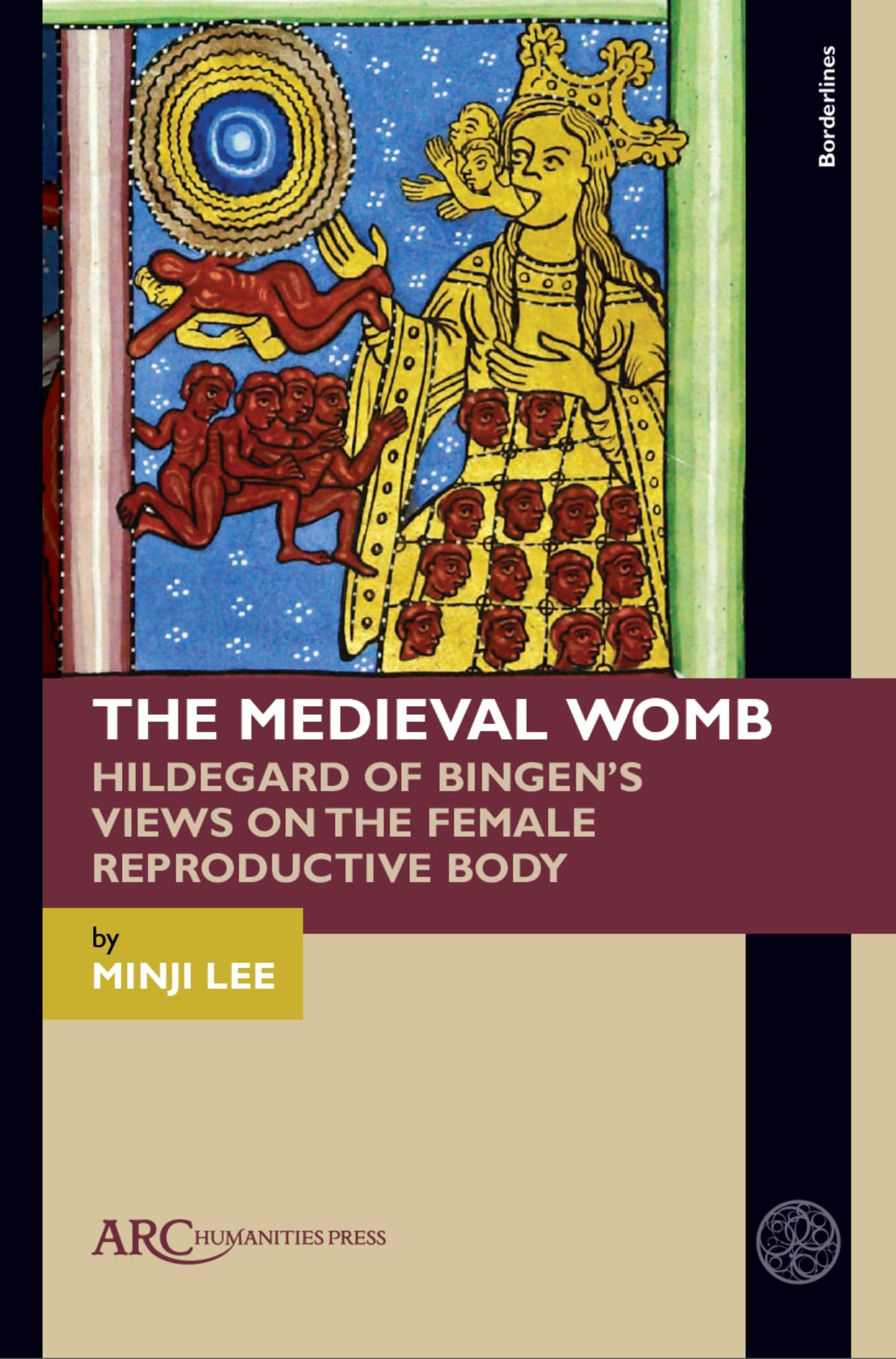 The Medieval Womb: Hildegard of Bingen’s Views on the Female Reproductive Body (Borderlines) Medicine