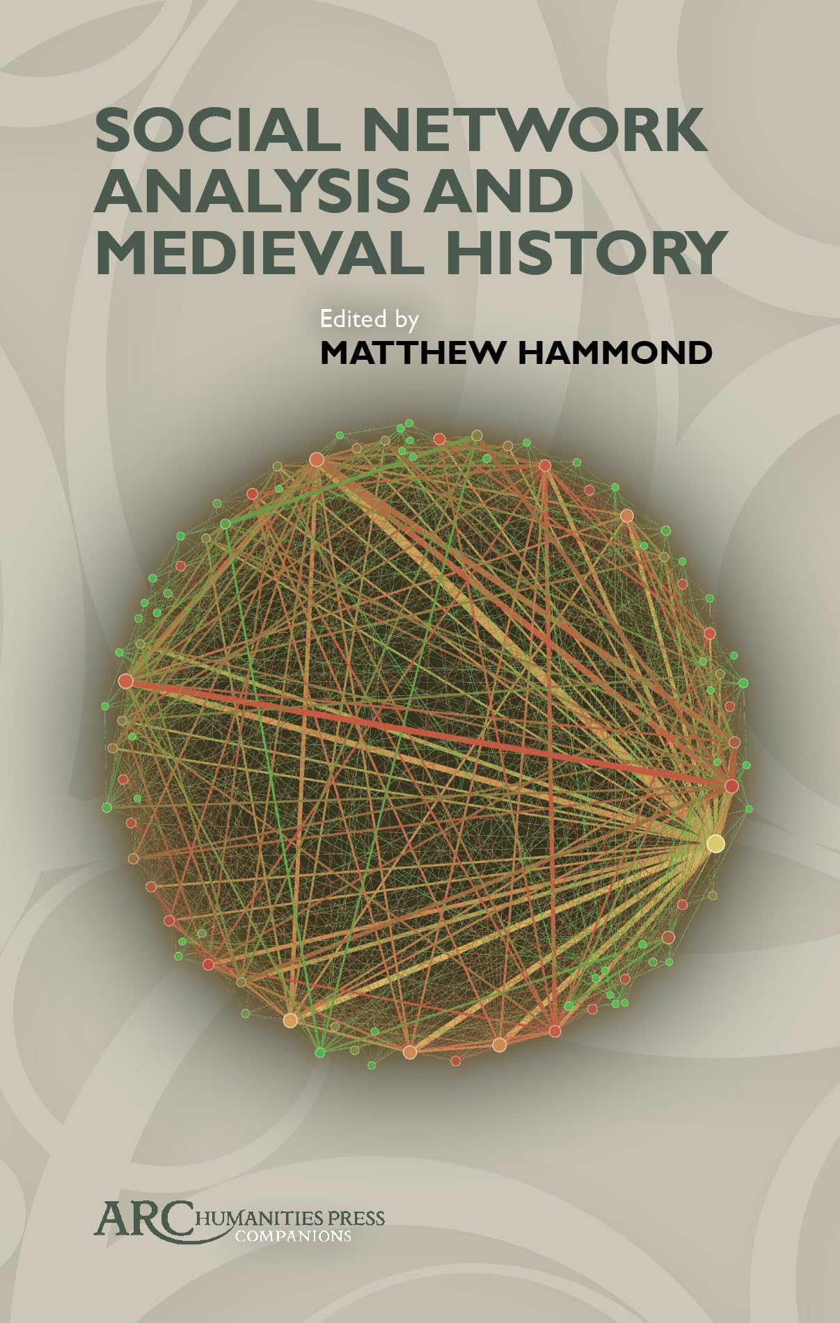 Social Network Analysis and Medieval History (ARC Companions) Politics & History