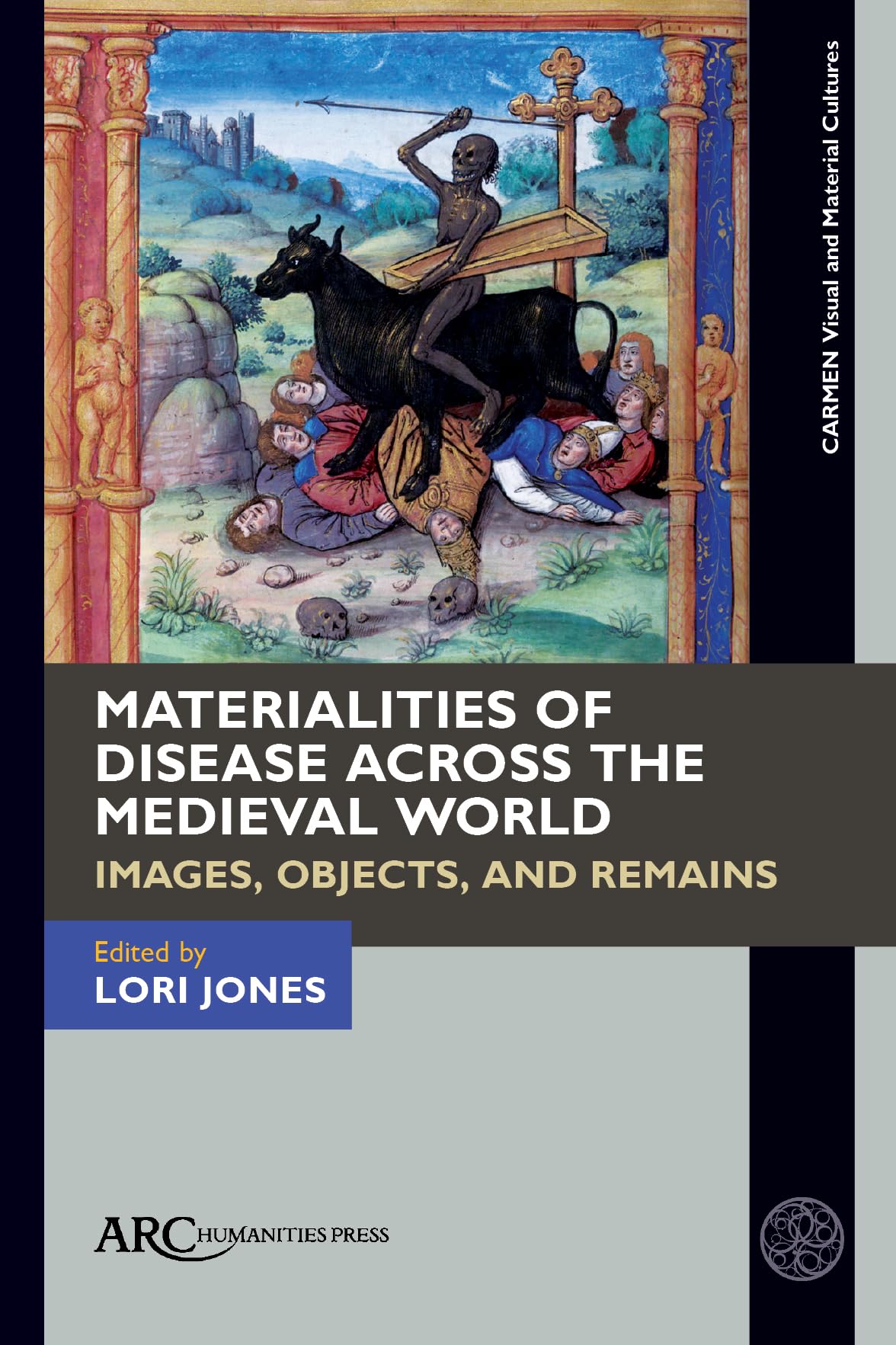 Materialities of Disease Across the Medieval World: Images, Objects and Remains (Carmen Visual and Material Cultures) Medicine