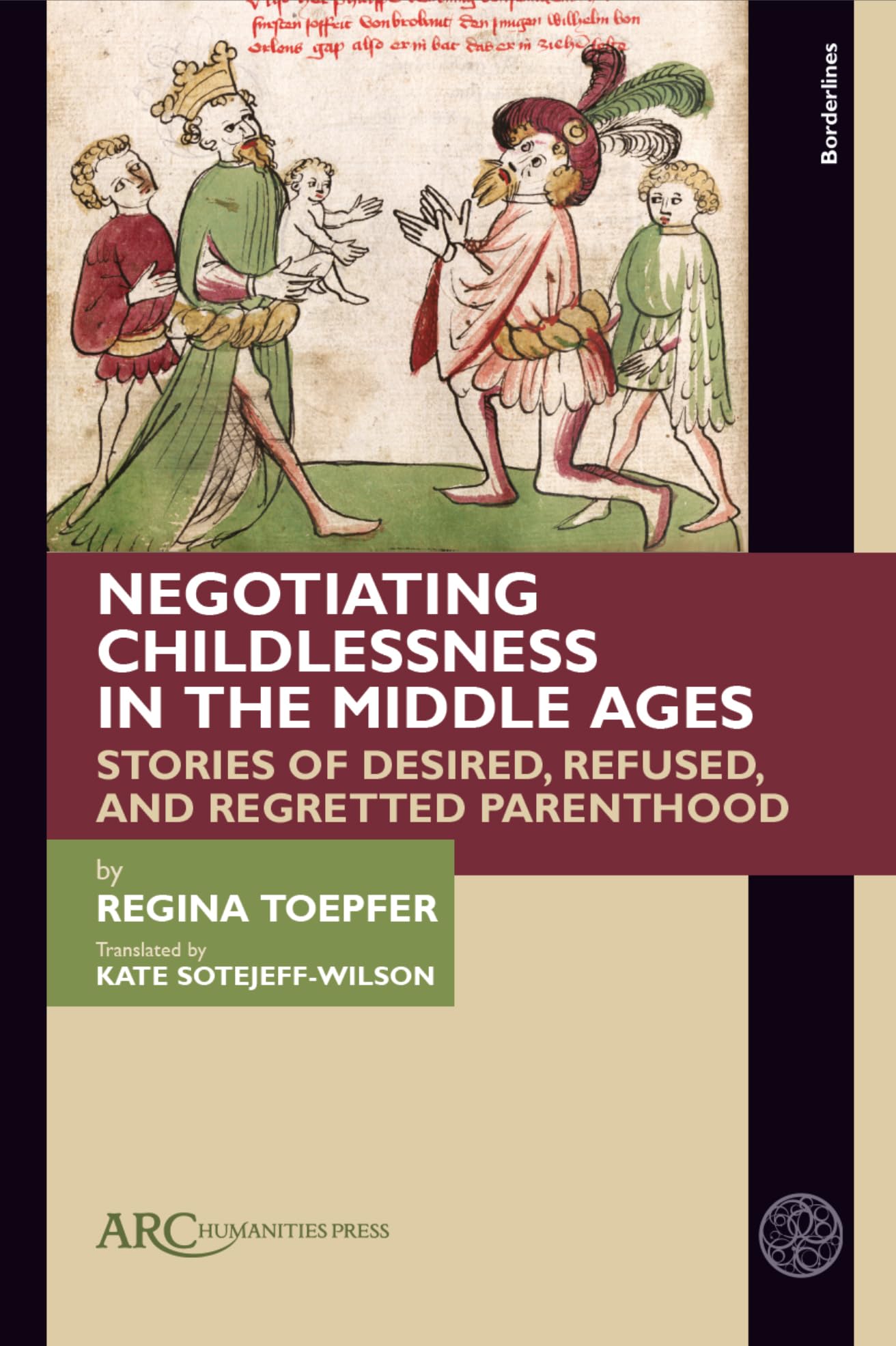 Negotiating Childlessness in the Middle Ages: Stories of Desired, Refused and Regretted Parenthood (Borderlines) Contemporary literature