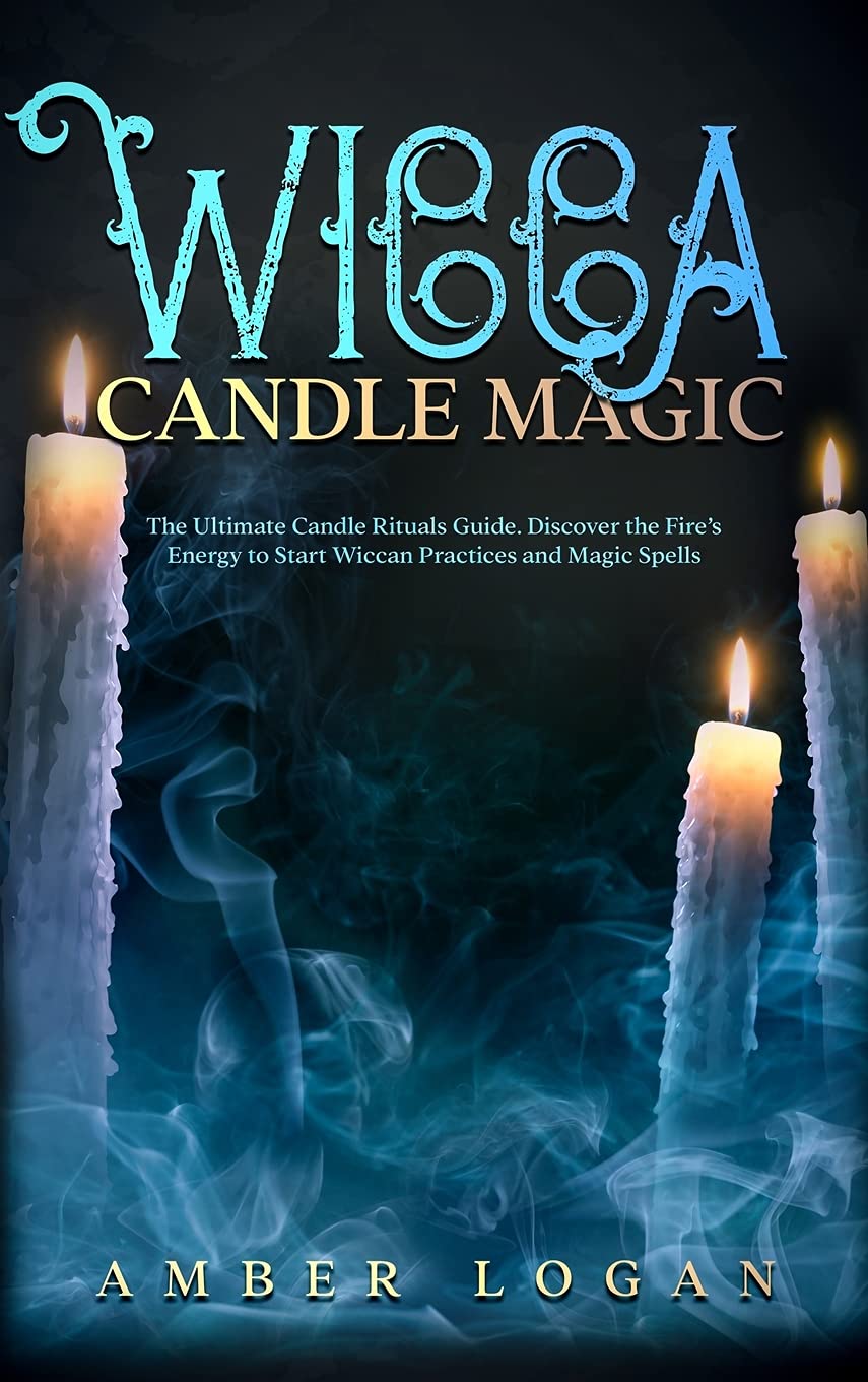 Wicca Candle Magic: The Ultimate Candle Rituals Guide. Discover the Fire's Energy to Start Wiccan Practices and Magic Spells. Religion & Esotericism