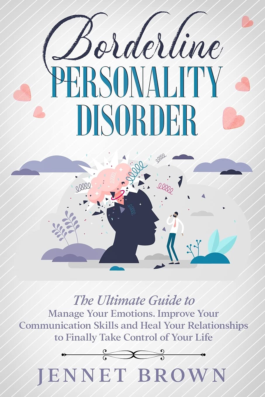 Borderline Personality Disorder: The Ultimate Guide to Manage Your Emotions. Improve Your Communication Skills and Heal Your Relationships to Finally Take Control of Your Life. Medicine