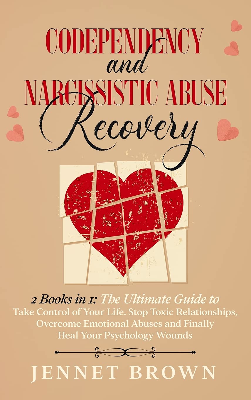 Codependency and Narcissistic Abuse Recovery: 2 Books in 1: The Ultimate Guide to Take Control of Your Life. Stop Toxic Relationships, Overcome Emotio Psychology