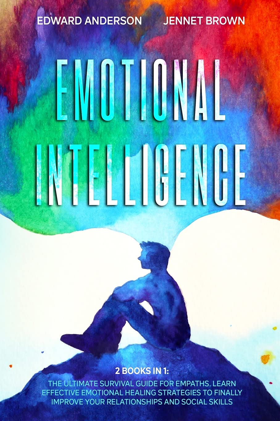 Emotional Intelligence: 2 Books in 1: The Ultimate Survival Guide for Empaths. Learn Effective Emotional Healing Strategies to finally Improve Your Relationships and Social Skills. Business, Finance & Career