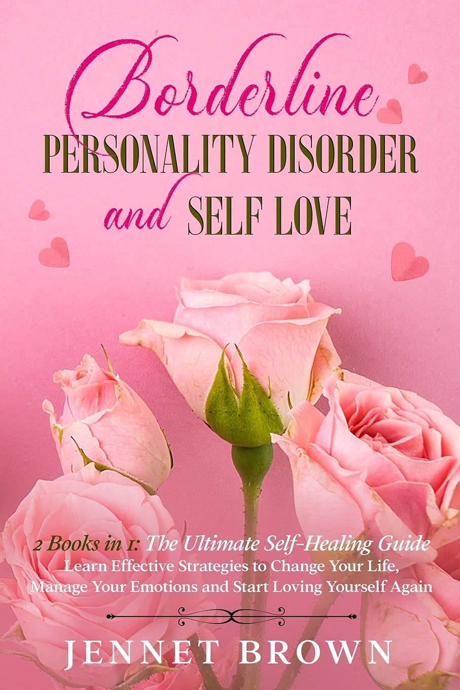 Borderline Personality Disorder and Self-Love: 2 Books in 1: The Ultimate Self-Healing Guide. Learn Effective Strategies to Change Your Life, Manage Your Emotions and Start Loving Yourself Again. Medicine