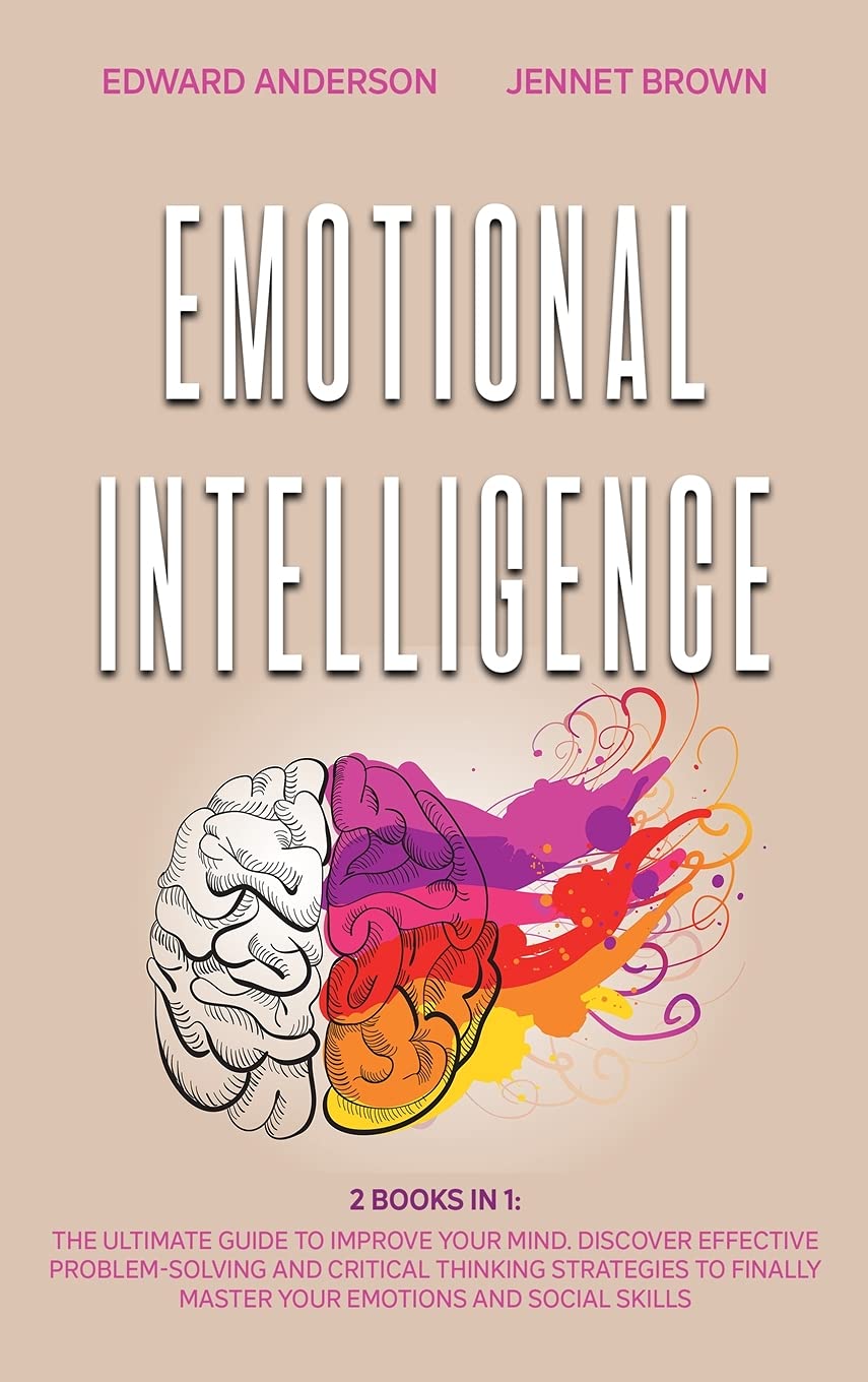Emotional Intelligence: 2 Books in 1: The Ultimate Guide to Improve Your Mind. Discover Effective Problem-Solving and Critical Thinking Strategies to Finally Master Your Emotions and Social Skills. Study Guides