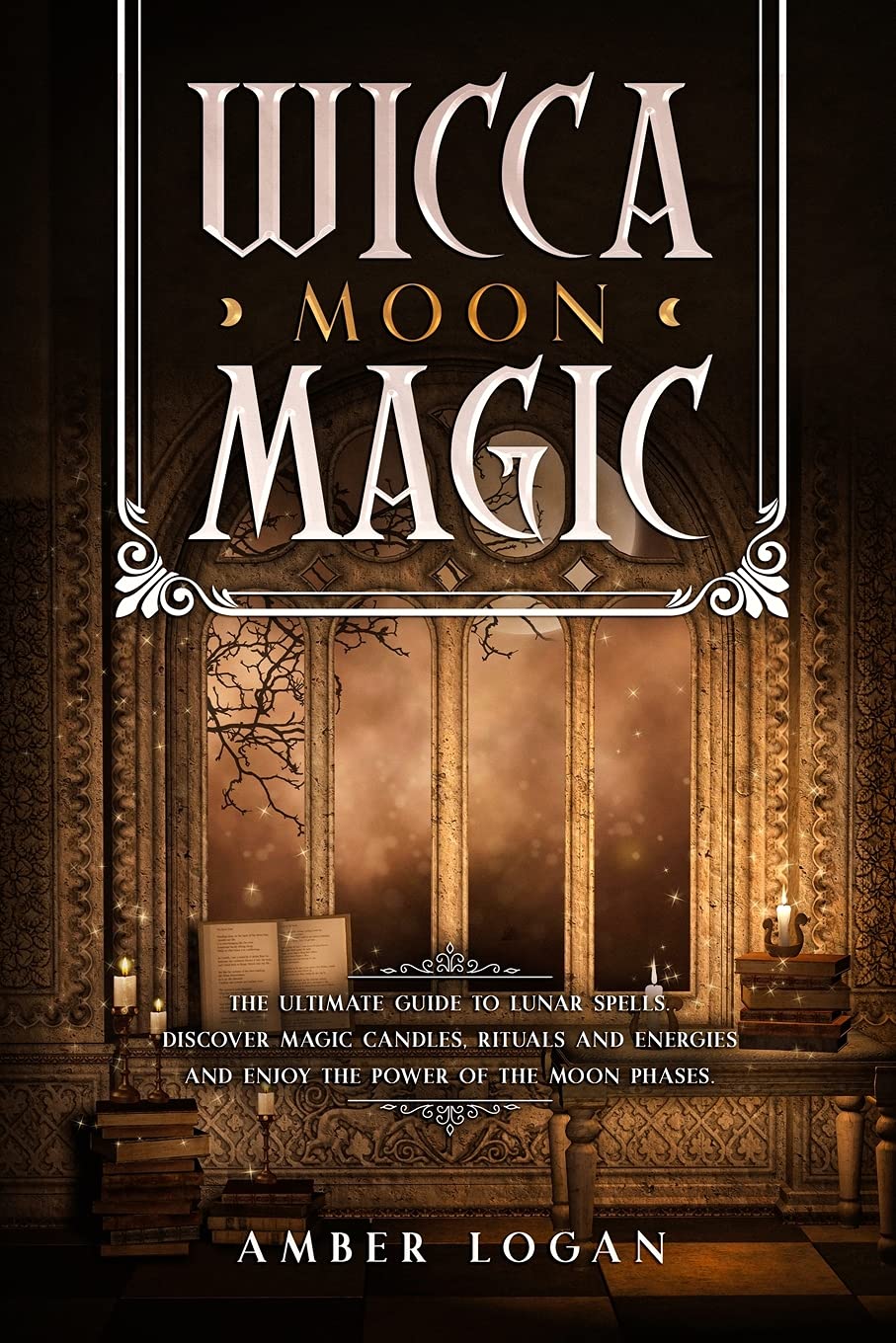 Wicca Moon Magic: The Ultimate Guide to Lunar Spells. Discover Magic Candles, Rituals and Energies and Enjoy the Power of the Moon Phase Religion & Esotericism