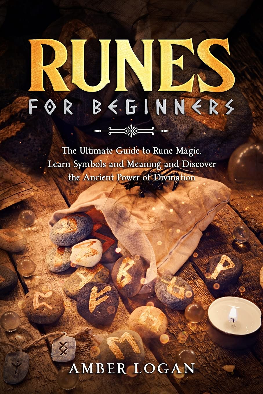 Runes for Beginners: The Ultimate Guide to Rune Magic. Learn Symbols and Meaning and Discover the Ancient Power of Divination. Religion & Esotericism