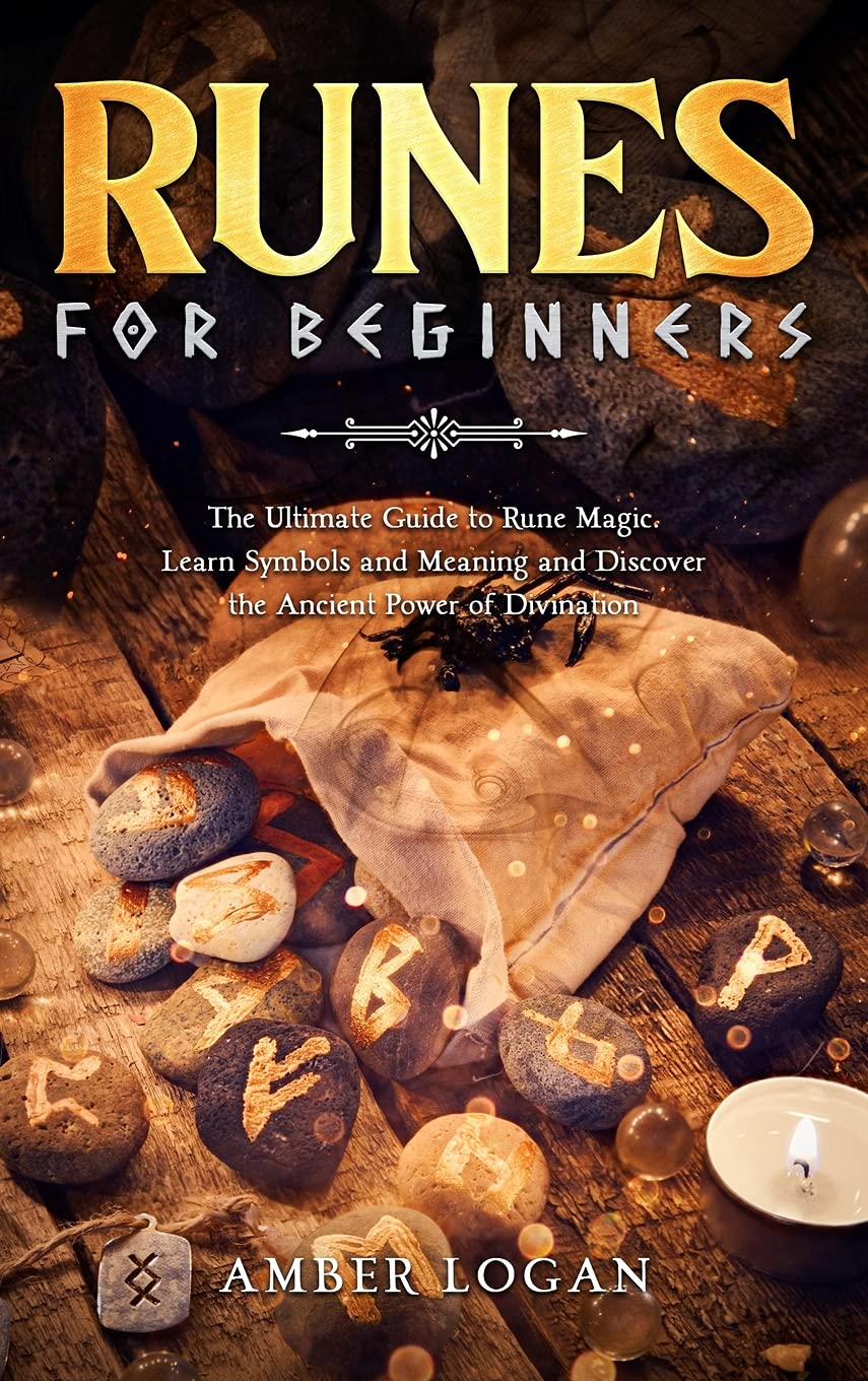 Runes for Beginners: The Ultimate Guide to Rune Magic. Learn Symbols and Meaning and Discover the Ancient Power of Divination. Religion & Esotericism