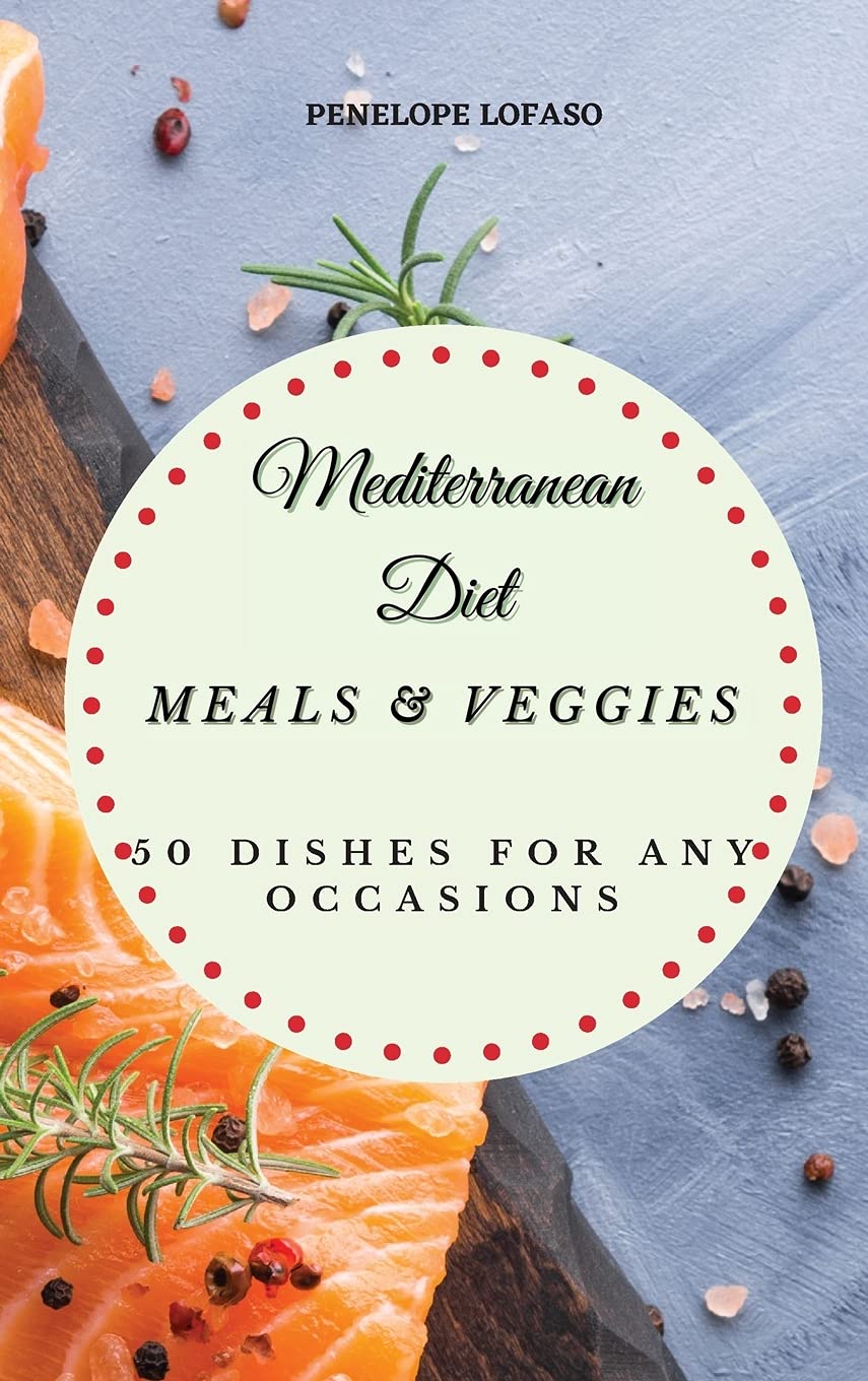 Mediterranean Diet Meals & Veggies: 50 Dishes for Any Occasions Medicine