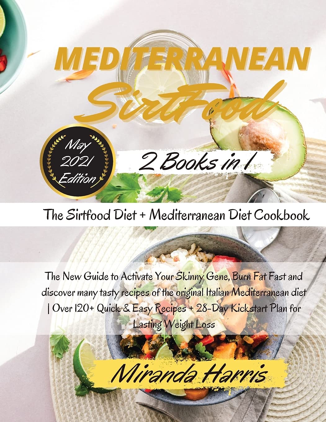 Mediterranean Sirtfood: -2 Books in 1- The Sirtfood Diet + Mediterranean Diet Cookbook The New Guide to Activate Your Skinny Gene, Burn Fat Fast and ... diet - Over 120+ Quick & Easy Reci book