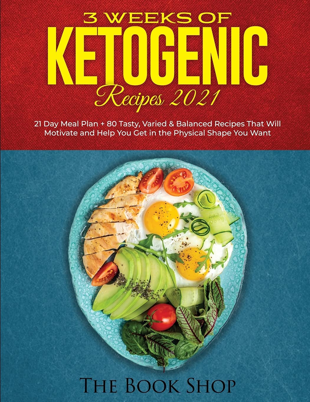 3 Weeks of Ketogenic Recipes 2021: 21 Day Meal Plan + 80 Tasty, Varied & Balanced Recipes That Will Motivate and Help You Get in the Physical Shape You Want Leisure, Home & Garden
