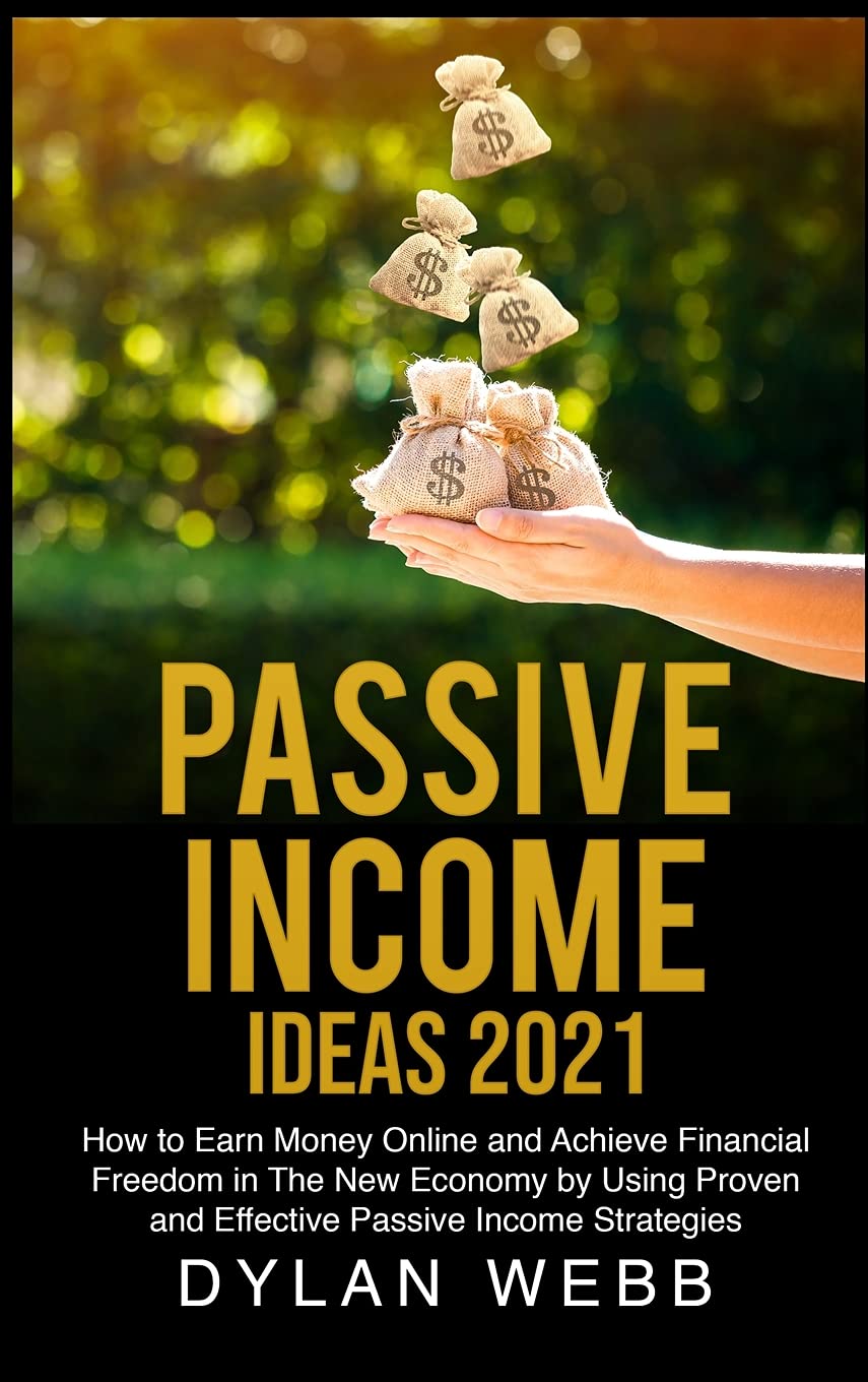 Passive Income Ideas 2021: How to Earn Money Online and Achieve Financial Freedom in The New Economy by Using Proven and Effective Passive Income Strategies Law