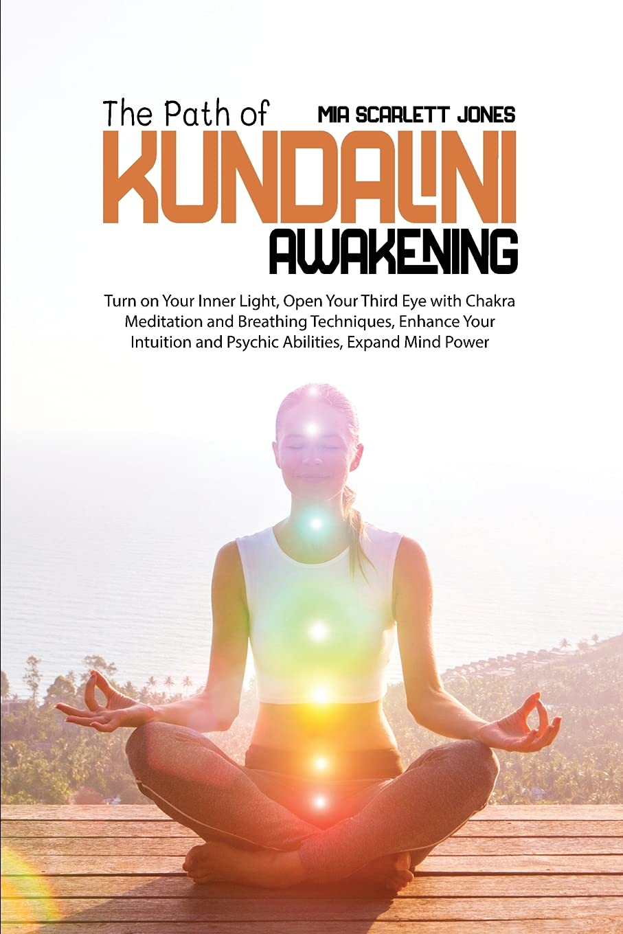 The Path of Kundalini Awakening: Turn on Your Inner Light, Open Your Third Eye with Chakra Meditation and Breathing Techniques, Enhance Your Intuition and Psychic Abilities, Expand Mind Power Philosophy