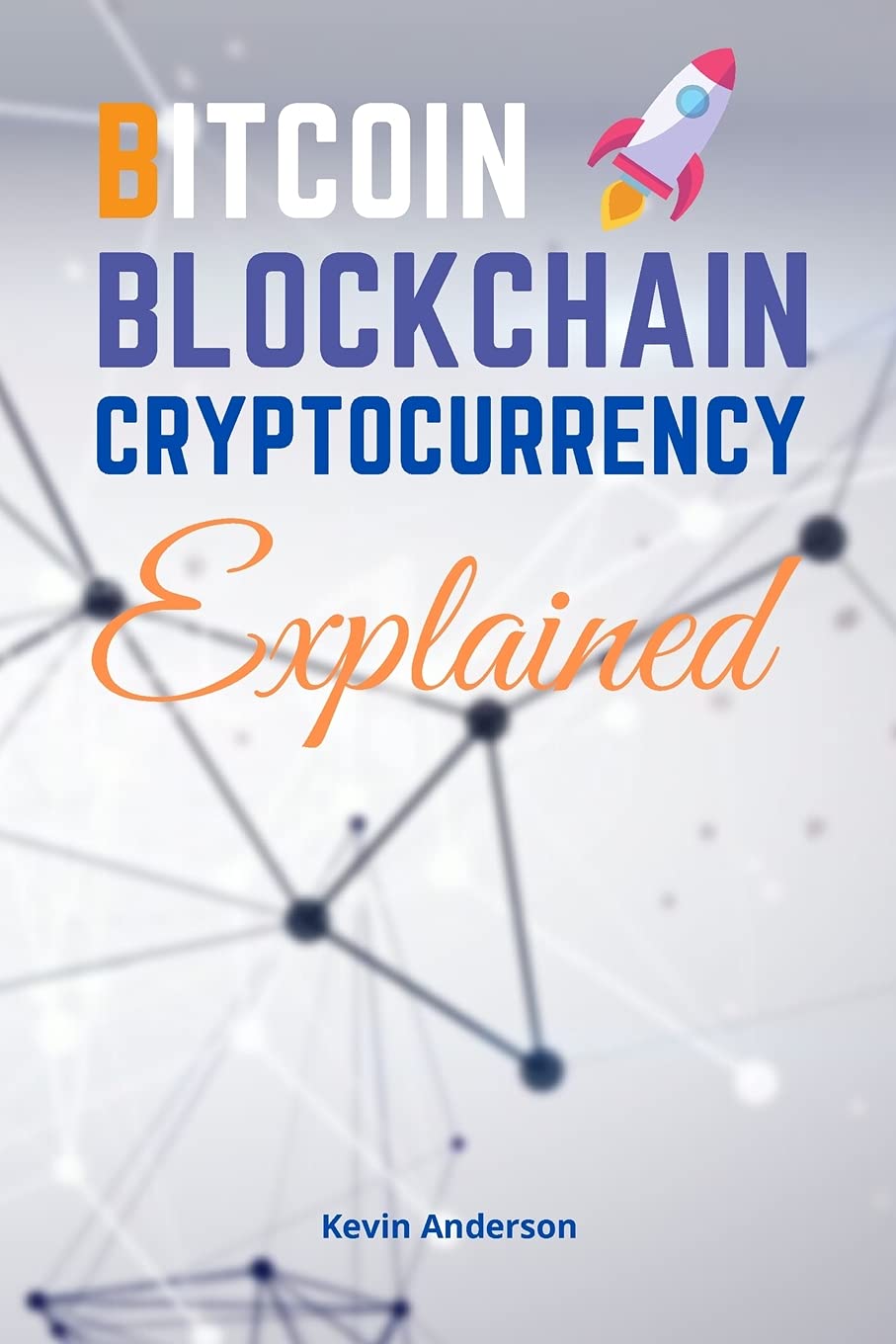 Bitcoin, Blockchain and Cryptocurrency Explained - 2 Books in 1: Learn How to Make Your Crypto Work for You! Discover the Power of DeFi, Yield Farming and Staking - With Step by Step Tutorials! Business & Technology