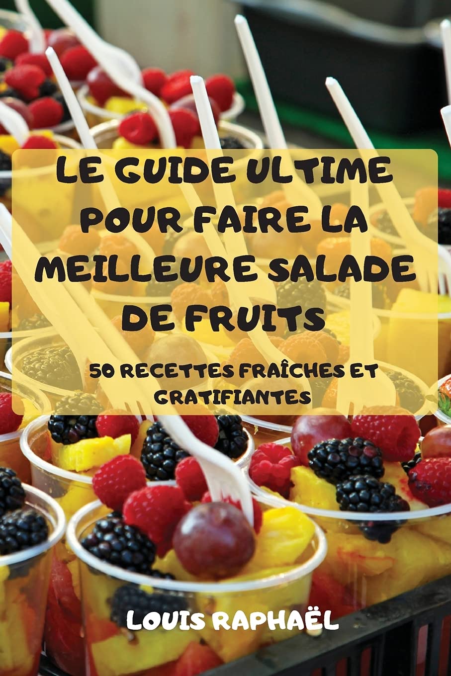 Le Guide Ultime Pour Faire La Meilleure Salade de Fruits book