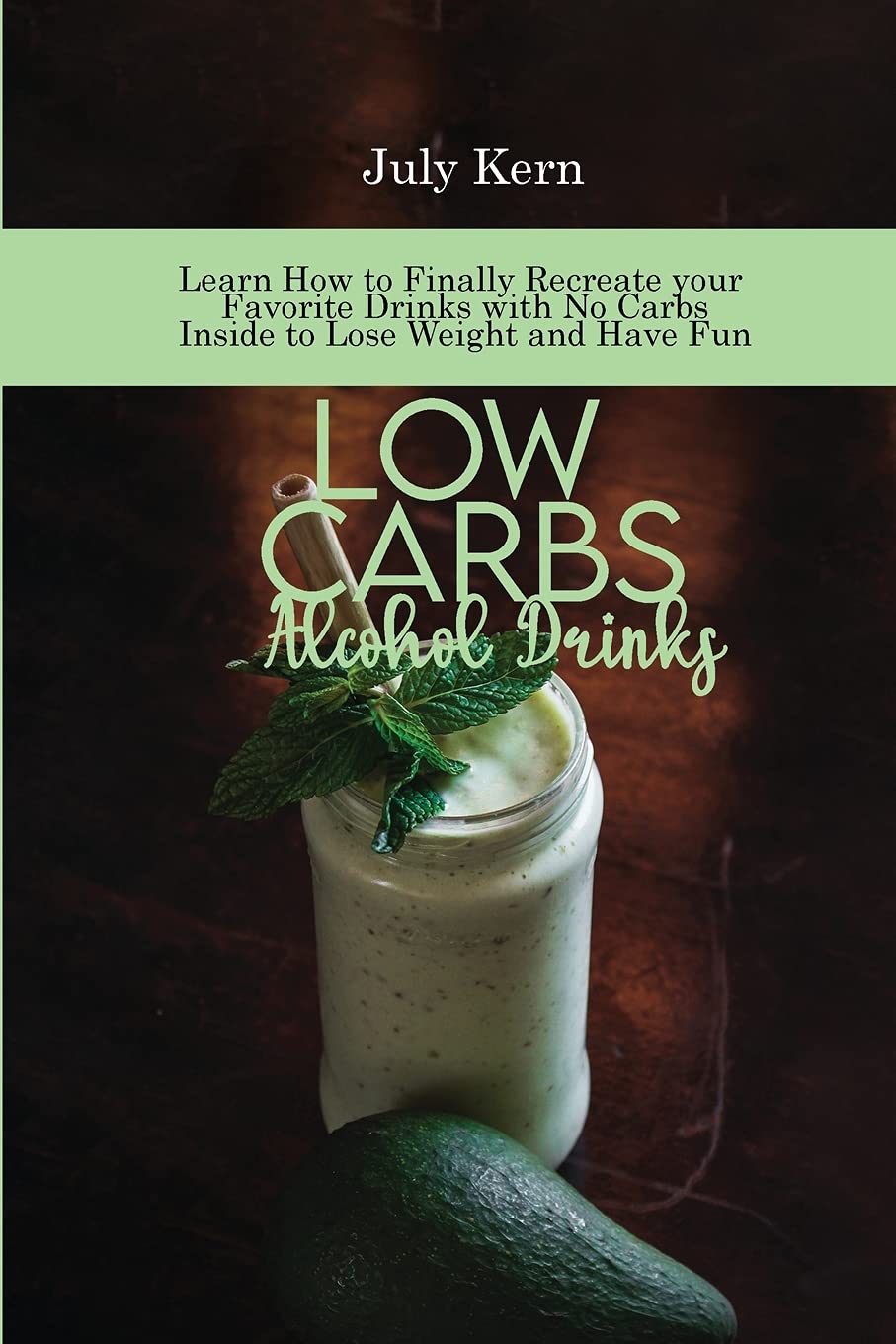 Low Carbs Alcohol Drinks: Learn How to Finally Recreate your Favorite Drinks with No Carbs Inside to Lose Weight and Have Fun Leisure, Home & Garden